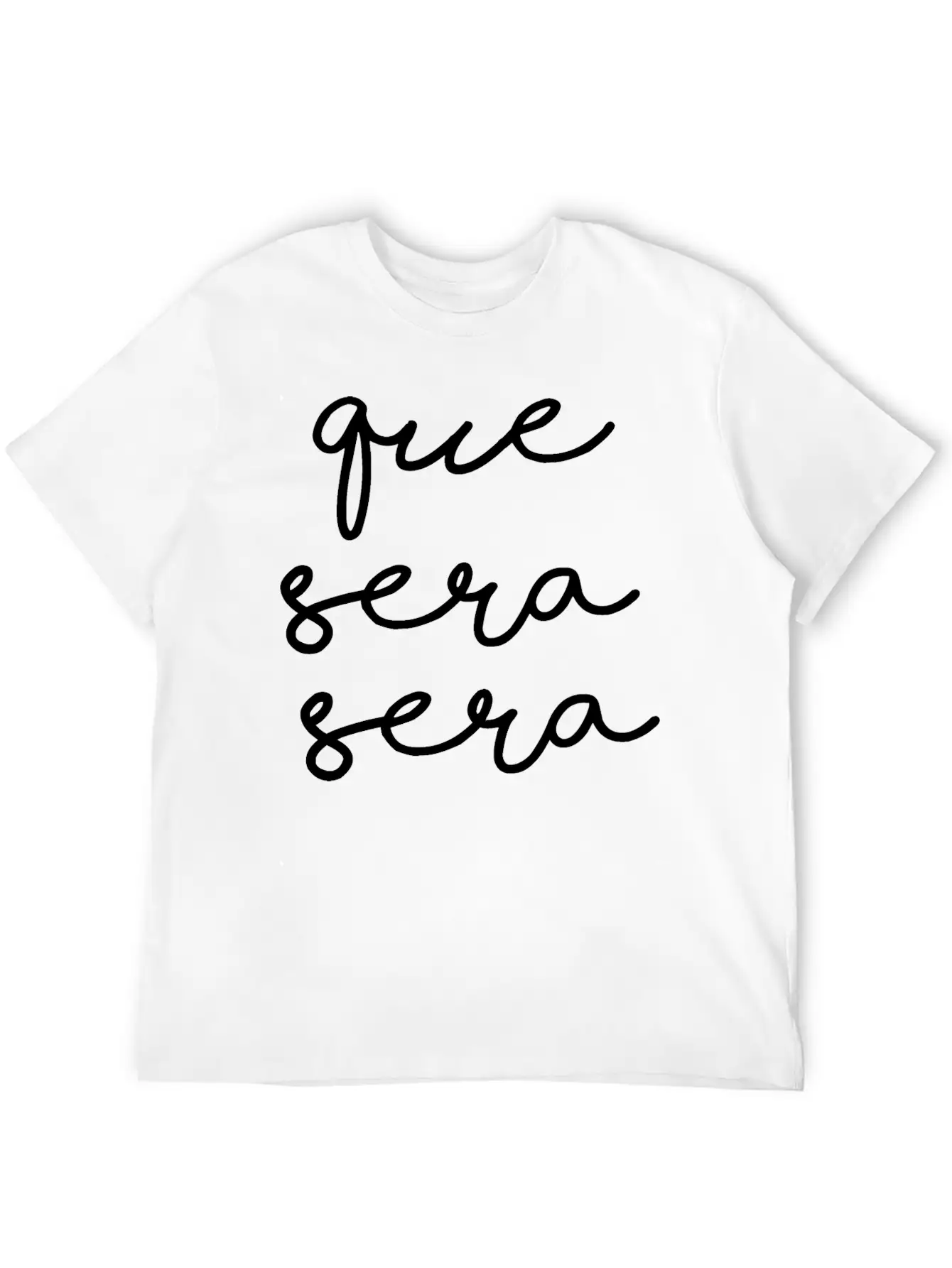 Que Sera Sera Stylish Everyday T-Shirt – Unisex Basic Cotton Tee