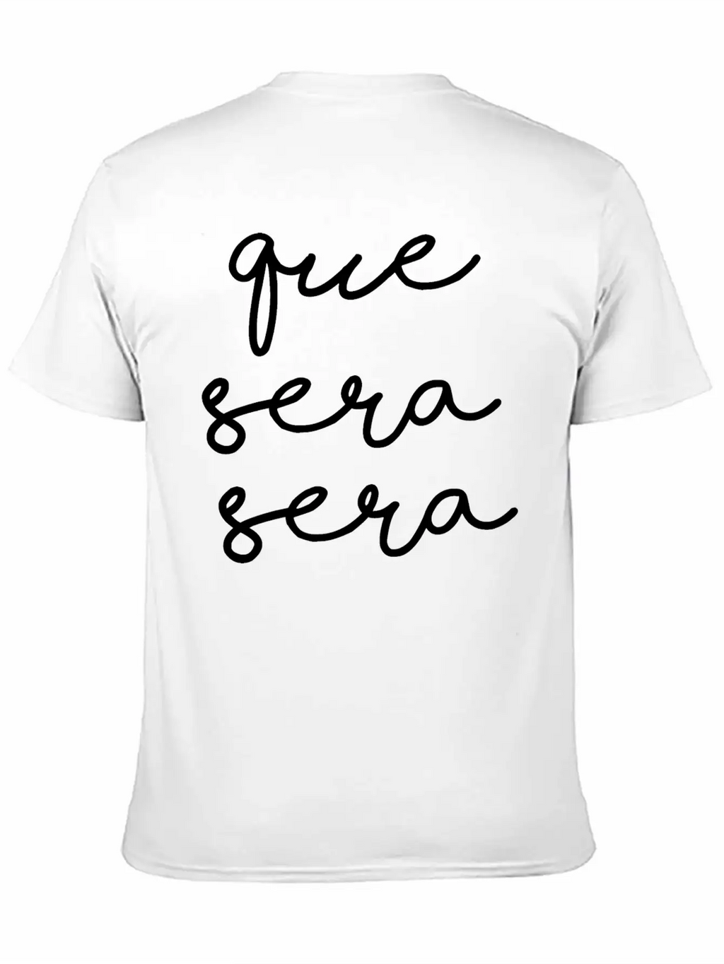Que Sera Sera Stylish Everyday T-Shirt – Unisex Basic Cotton Tee