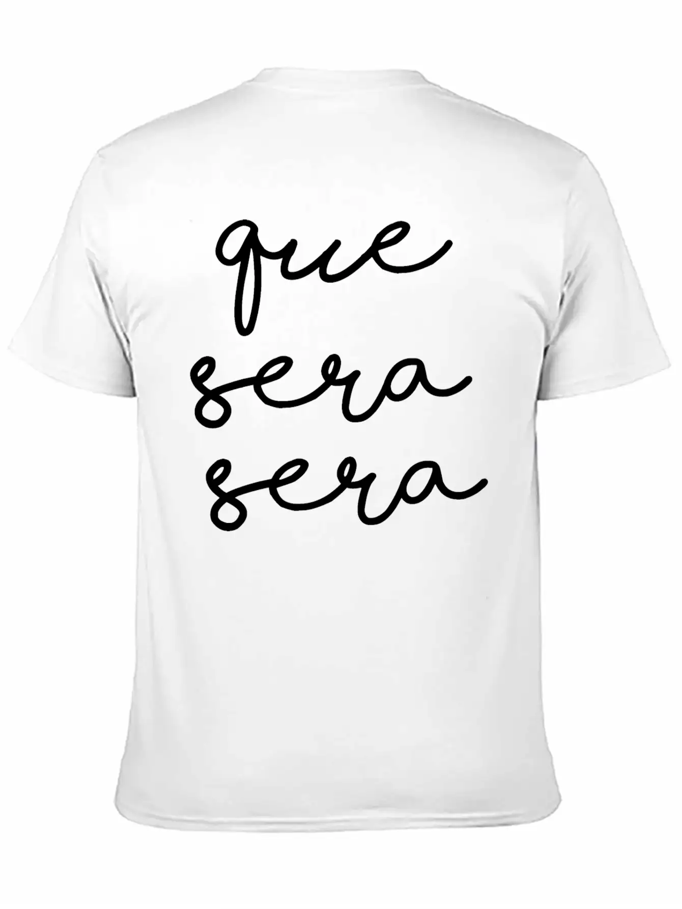 Que Sera Sera Stylish Everyday T-Shirt – Unisex Basic Cotton Tee