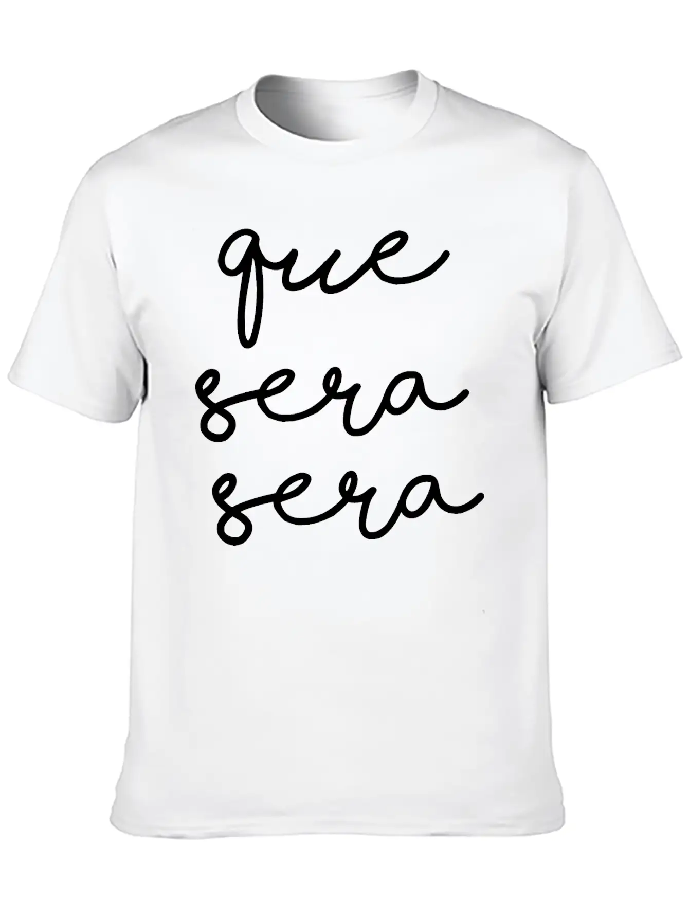 Que Sera Sera Stylish Everyday T-Shirt – Unisex Basic Cotton Tee