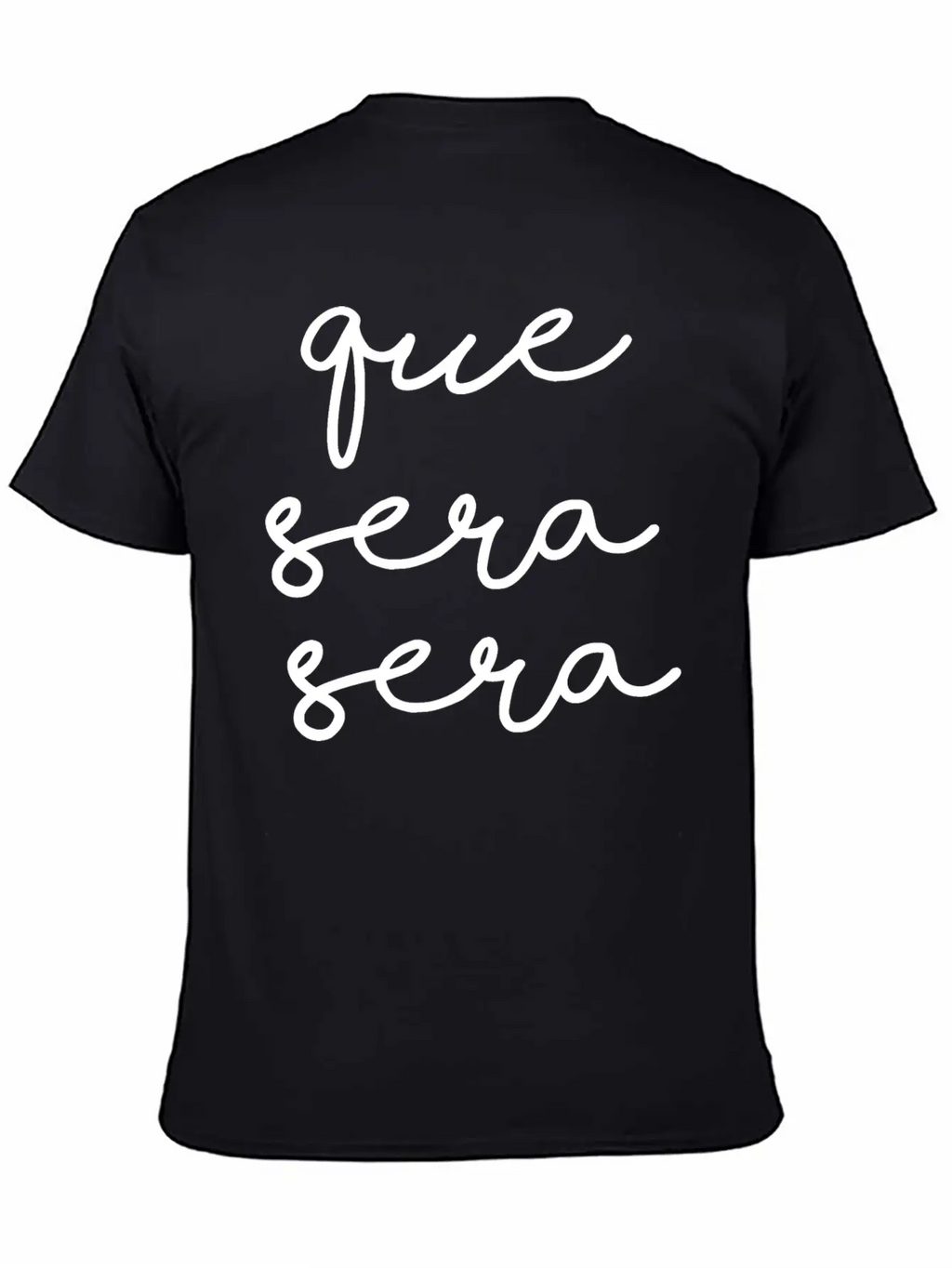 Que Sera Sera Stylish Everyday T-Shirt – Unisex Basic Cotton Tee