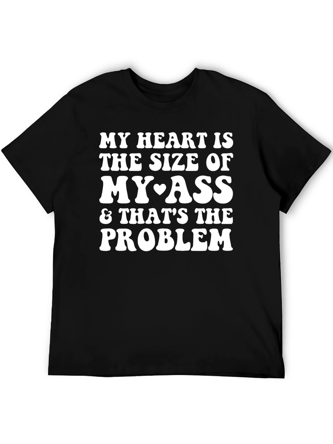Funny My Heart is the Size of My Ass T-Shirt