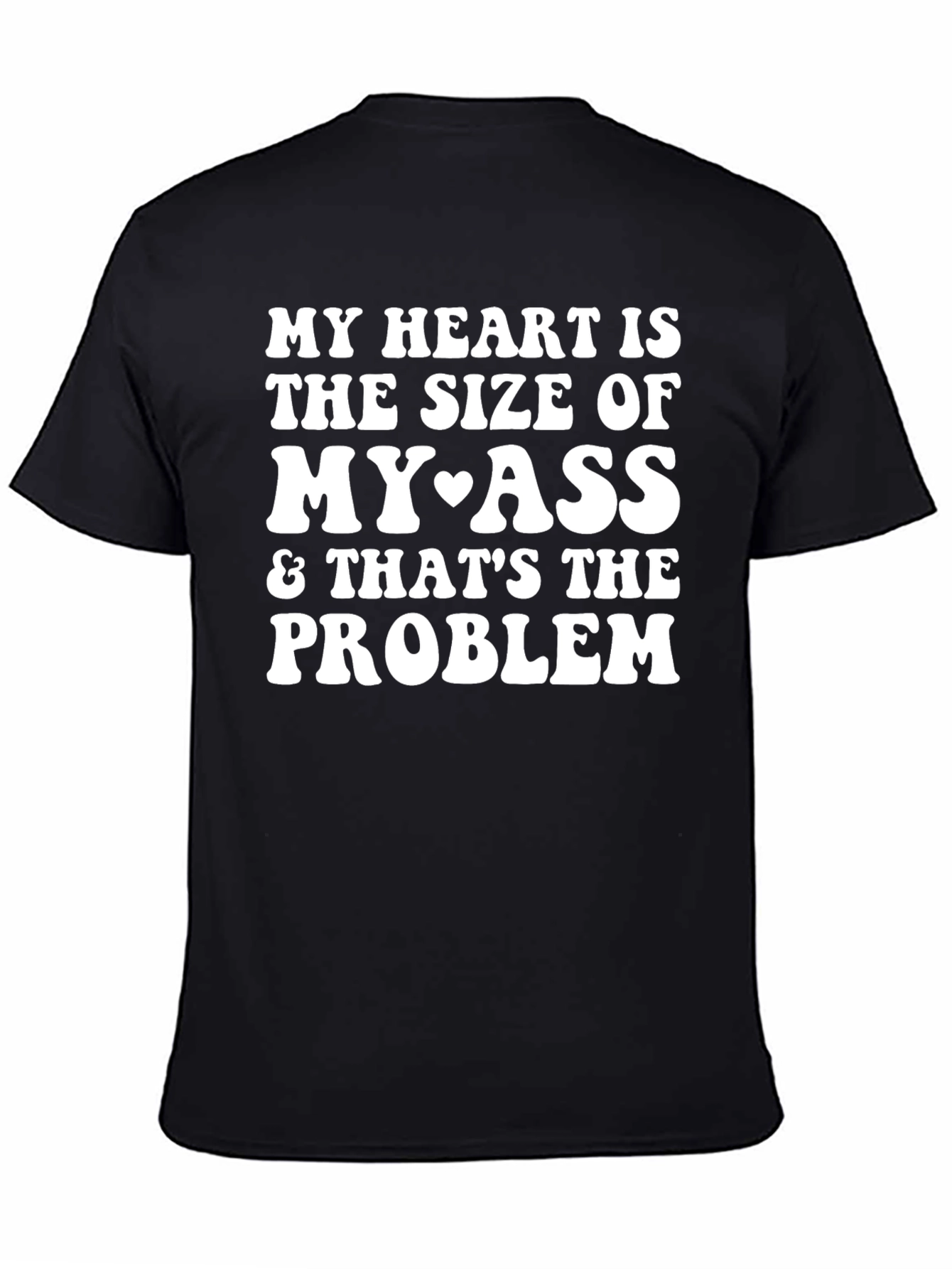 Funny My Heart is the Size of My Ass T-Shirt