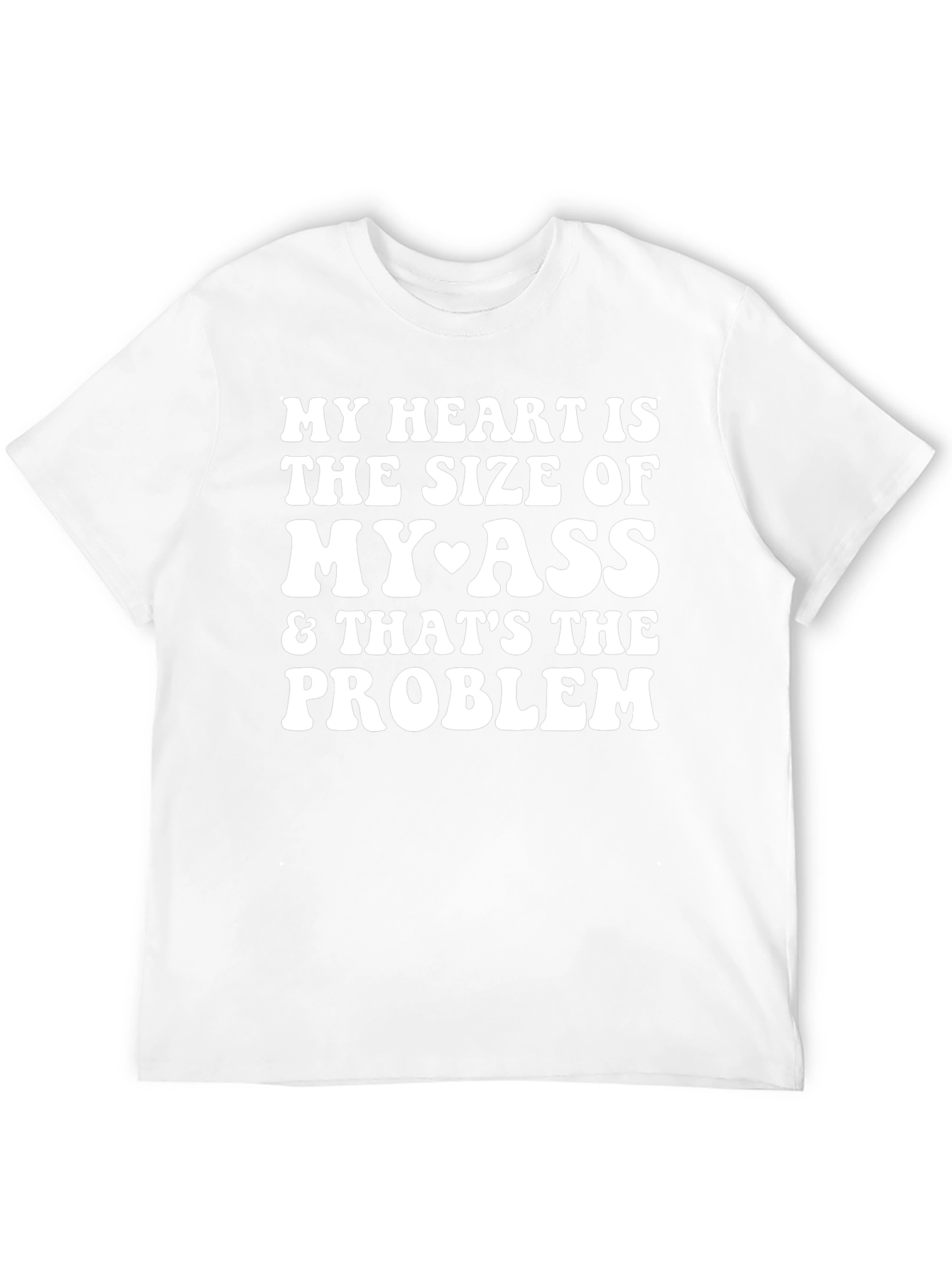 Funny My Heart is the Size of My Ass T-Shirt