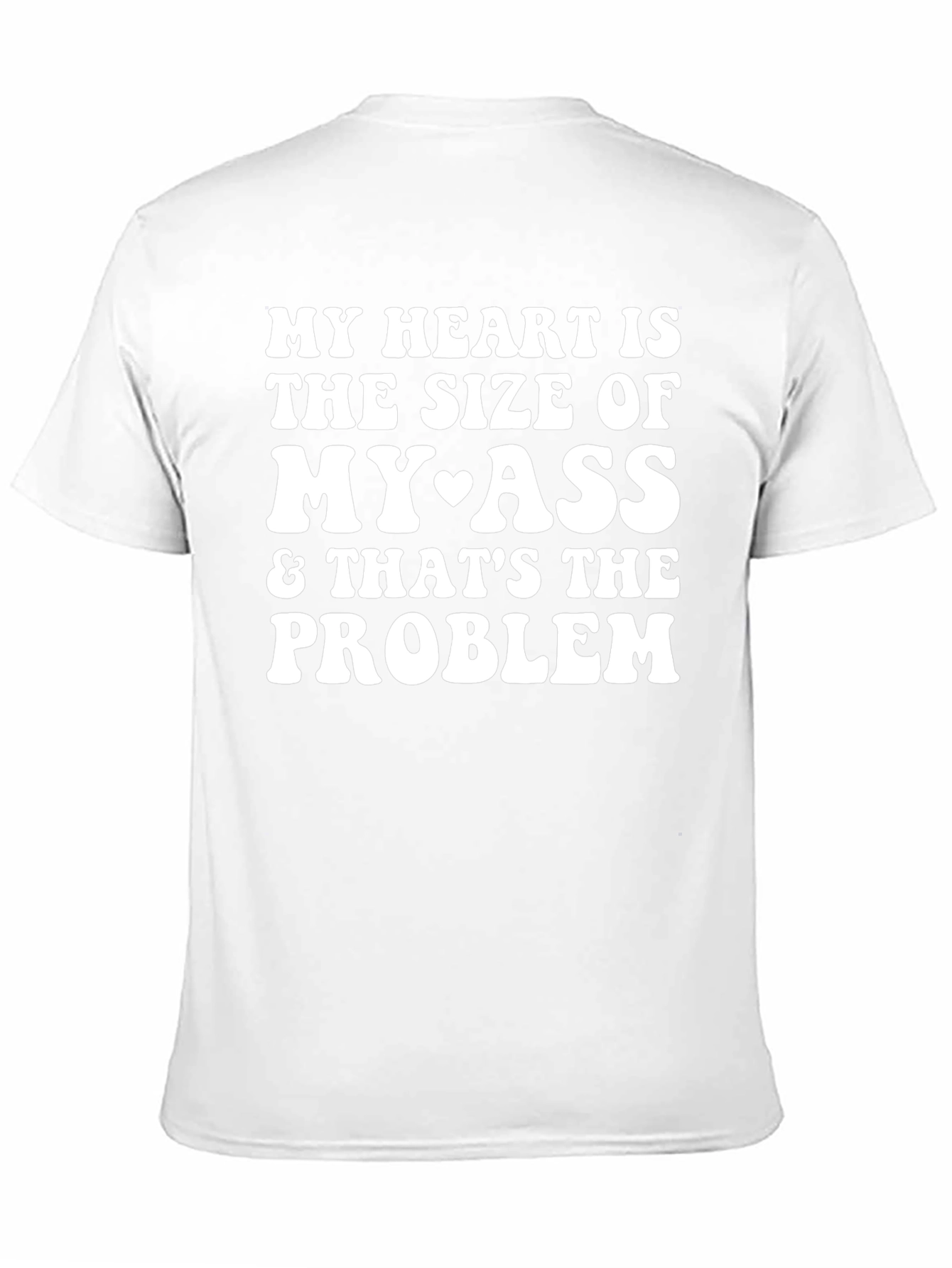 Funny My Heart is the Size of My Ass T-Shirt