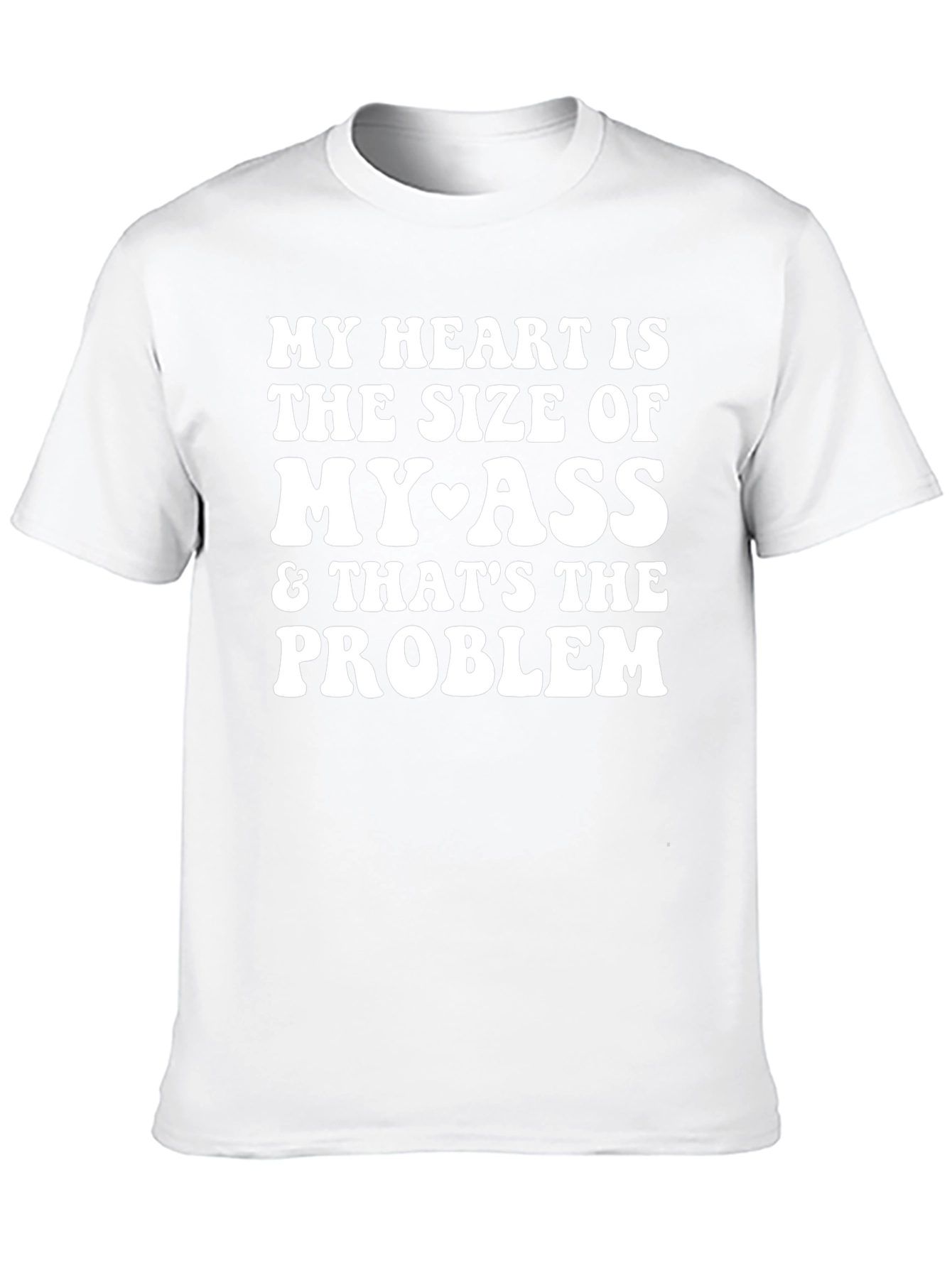 Funny My Heart is the Size of My Ass T-Shirt