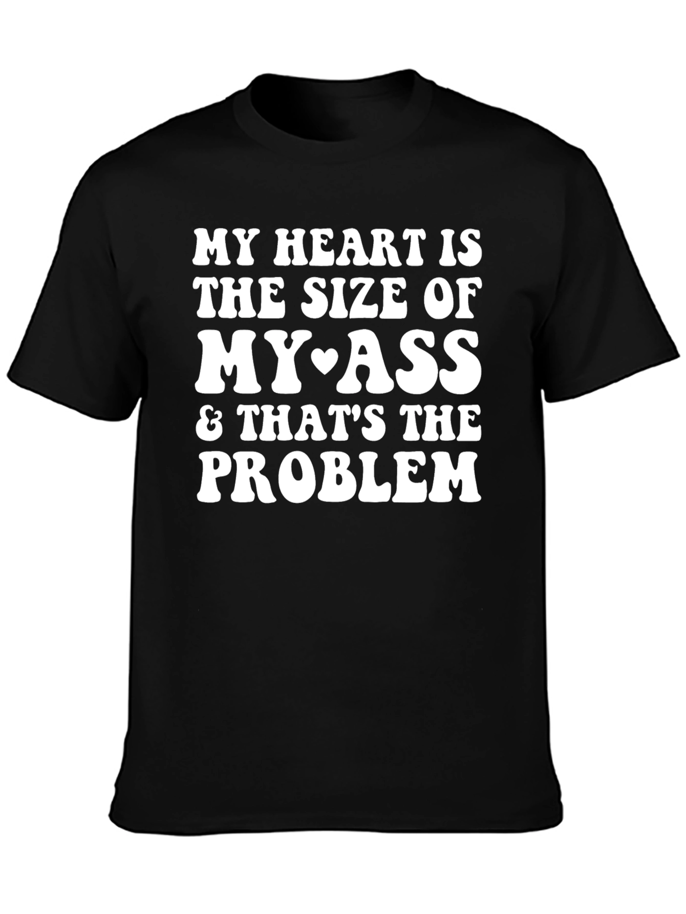 Funny My Heart is the Size of My Ass T-Shirt