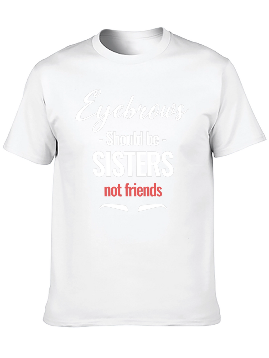 Eyebrows Sisters Funny Graphic Tee