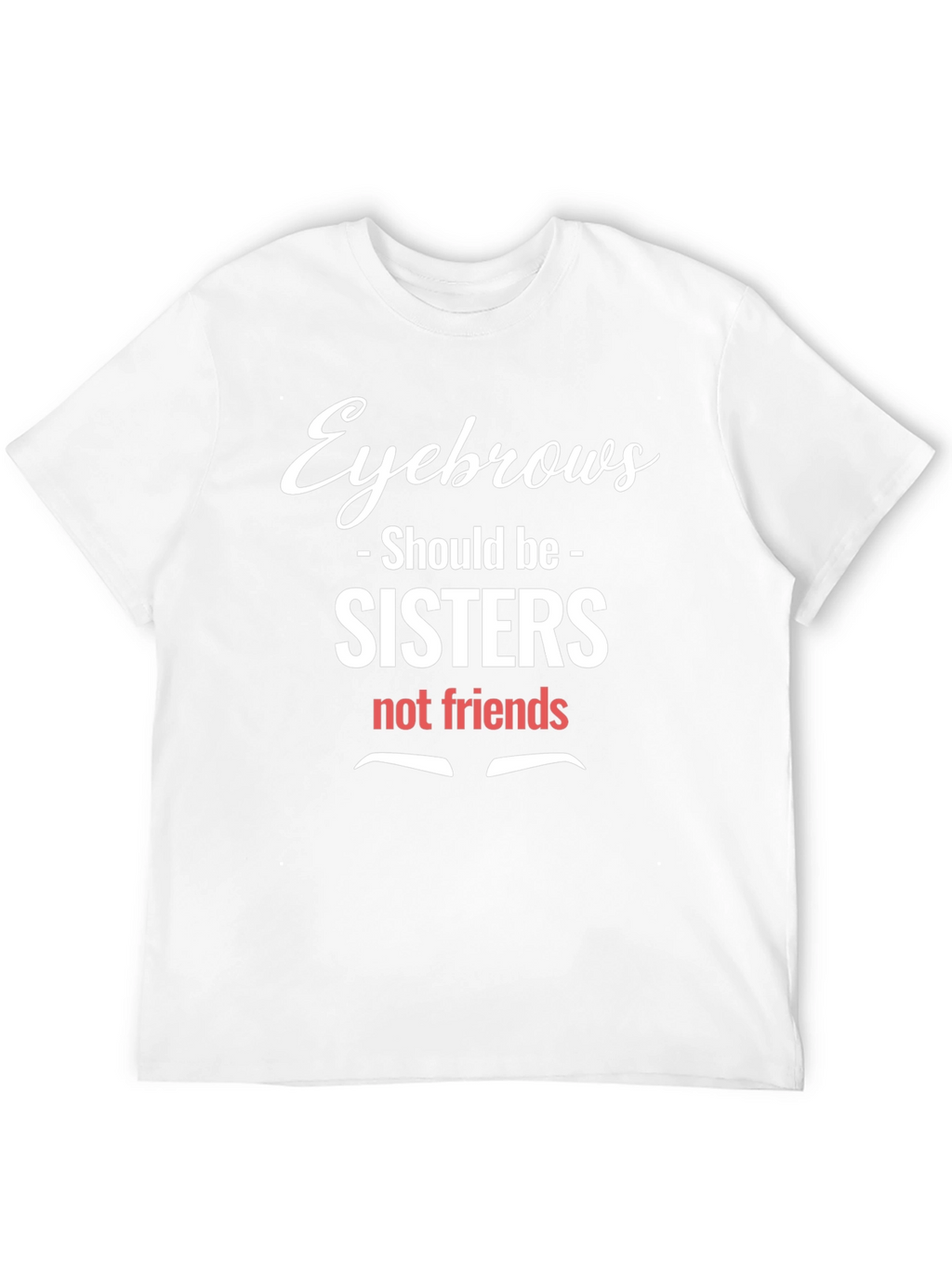 Eyebrows Sisters Funny Graphic Tee