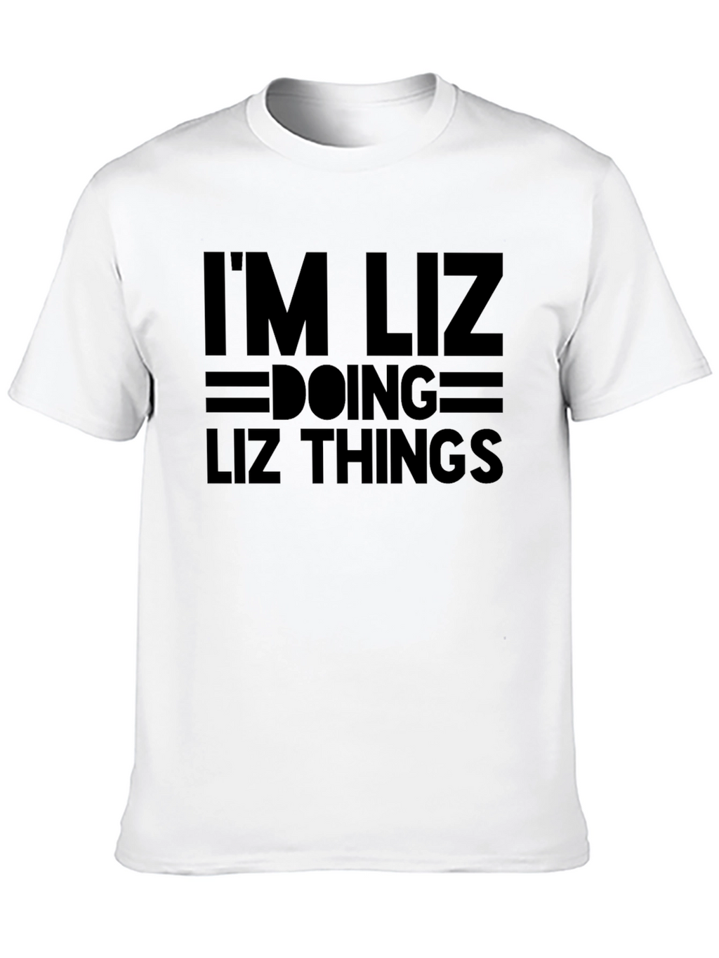 Im Liz Doing Liz Things - Novelty T-Shirt