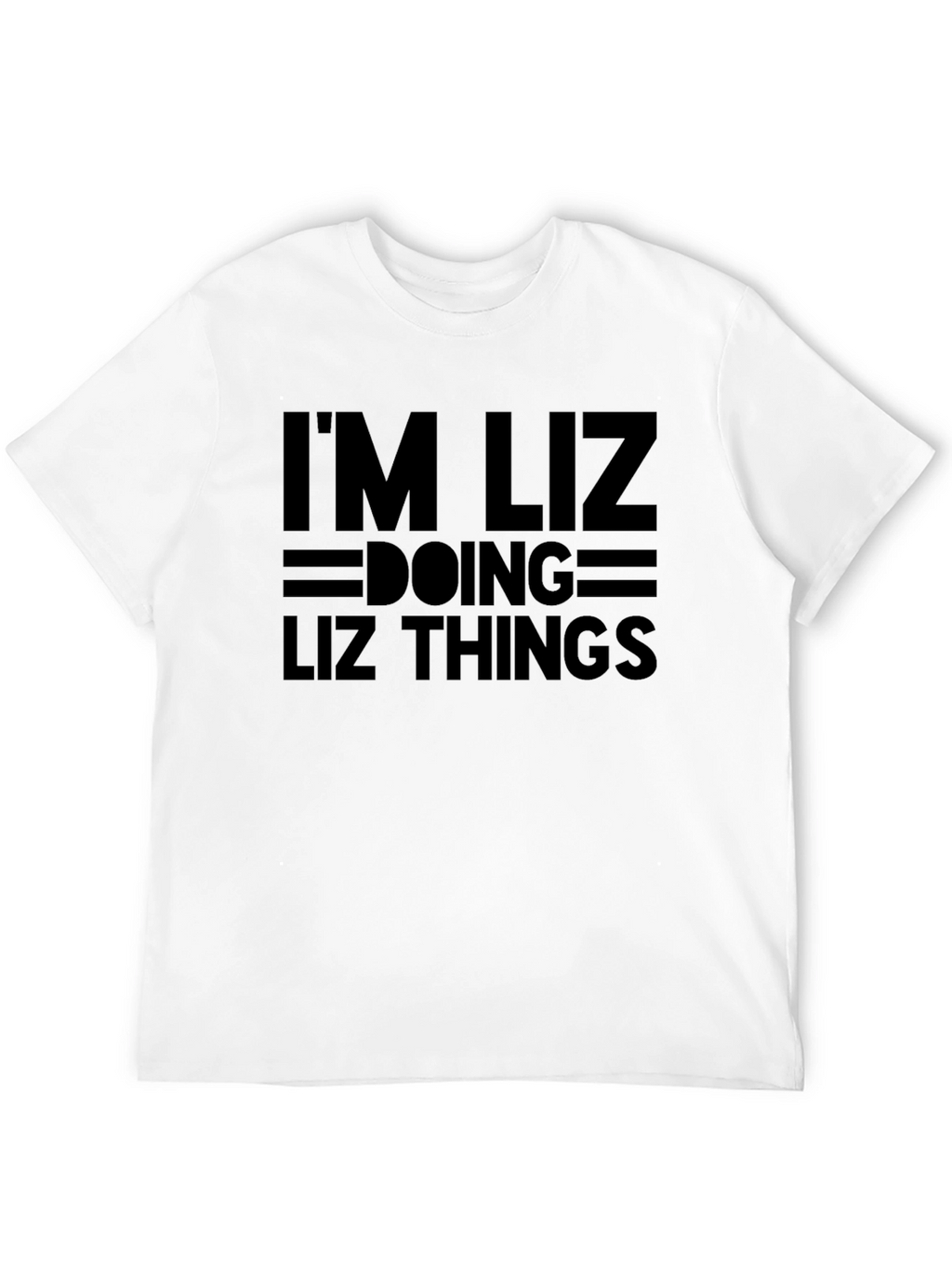 Im Liz Doing Liz Things - Novelty T-Shirt