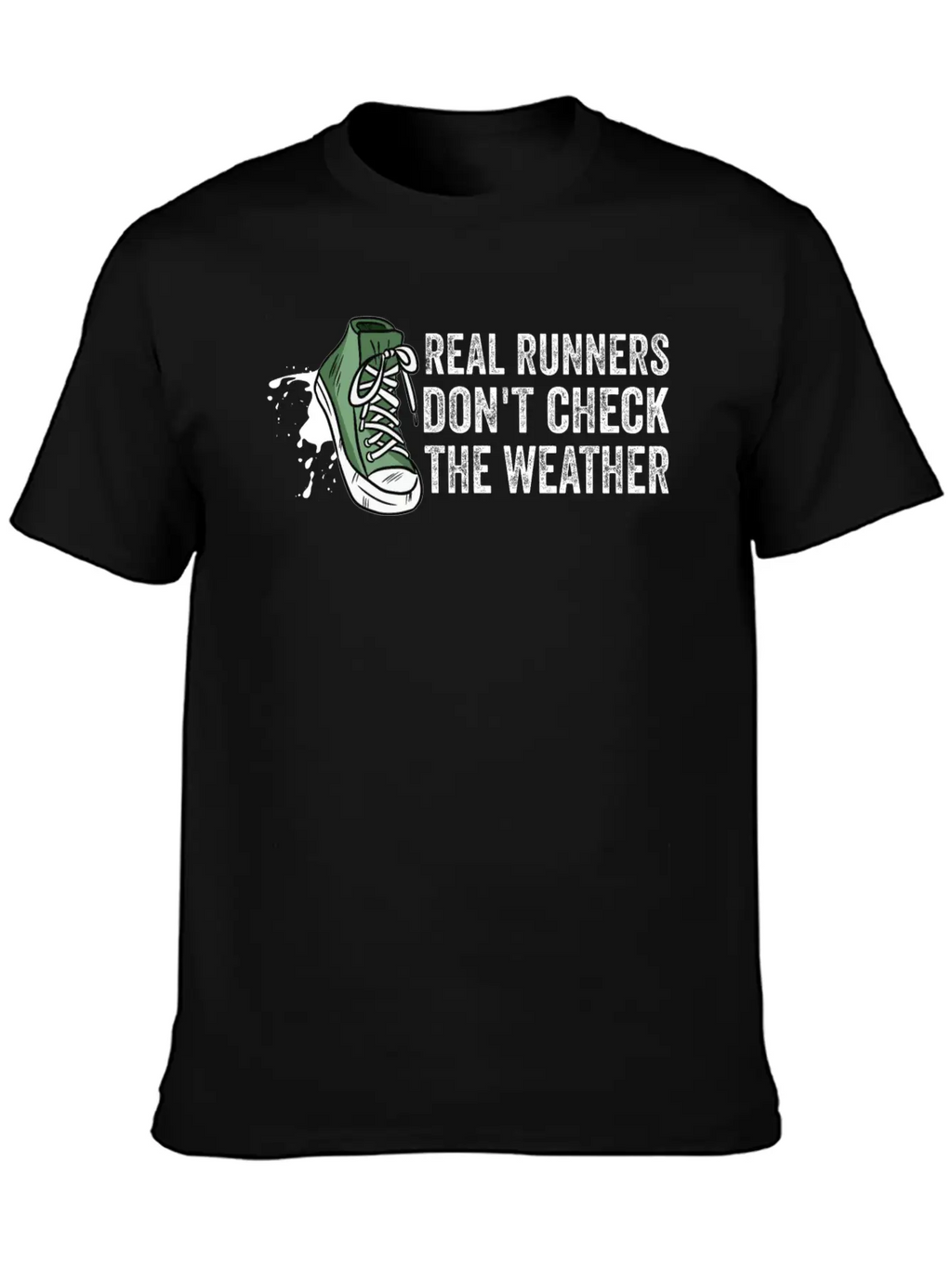 Real Runners Don't Check The Weather - Running Relaxed Everyday Tee – Lightweight And Durable Cotton