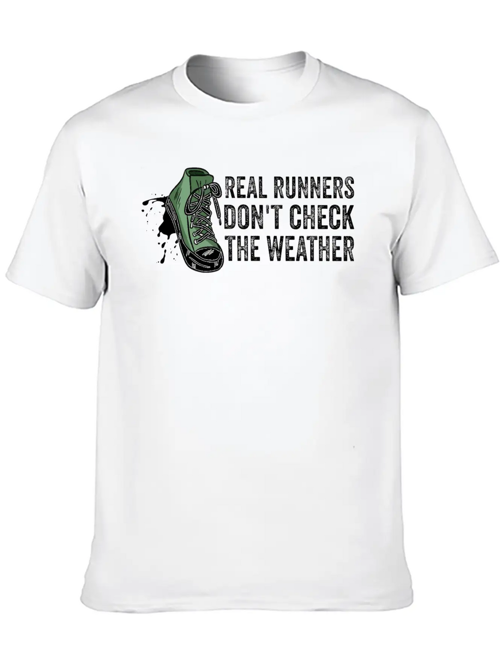 Real Runners Don't Check The Weather - Running Relaxed Everyday Tee – Lightweight And Durable Cotton