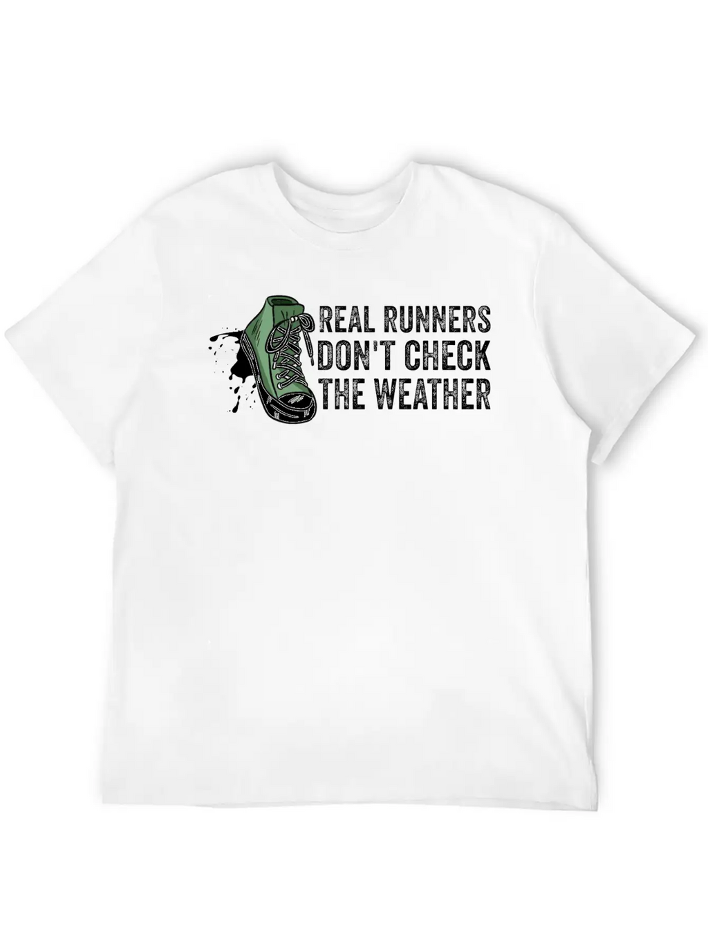 Real Runners Don't Check The Weather - Running Relaxed Everyday Tee – Lightweight And Durable Cotton