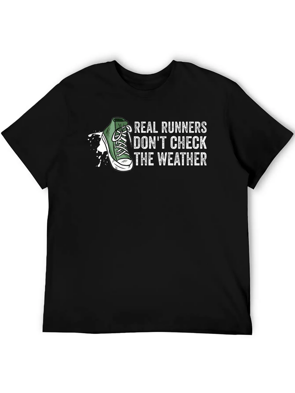 Real Runners Don't Check The Weather - Running Relaxed Everyday Tee – Lightweight And Durable Cotton
