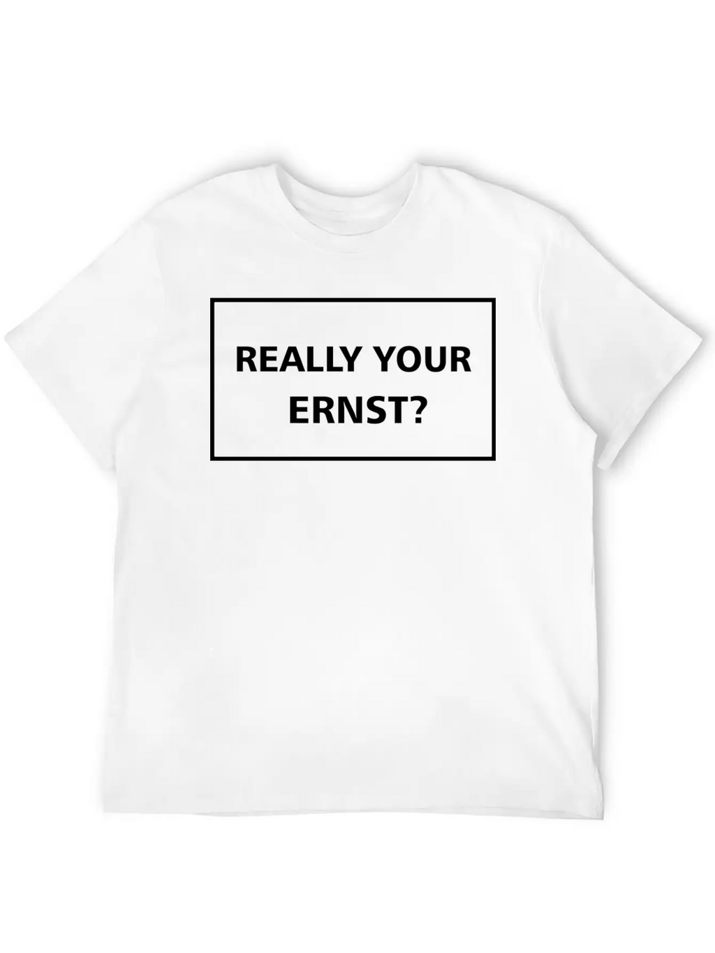 Really Your Ernst? Classic Cotton Tee – Unisex Comfort For Any Season