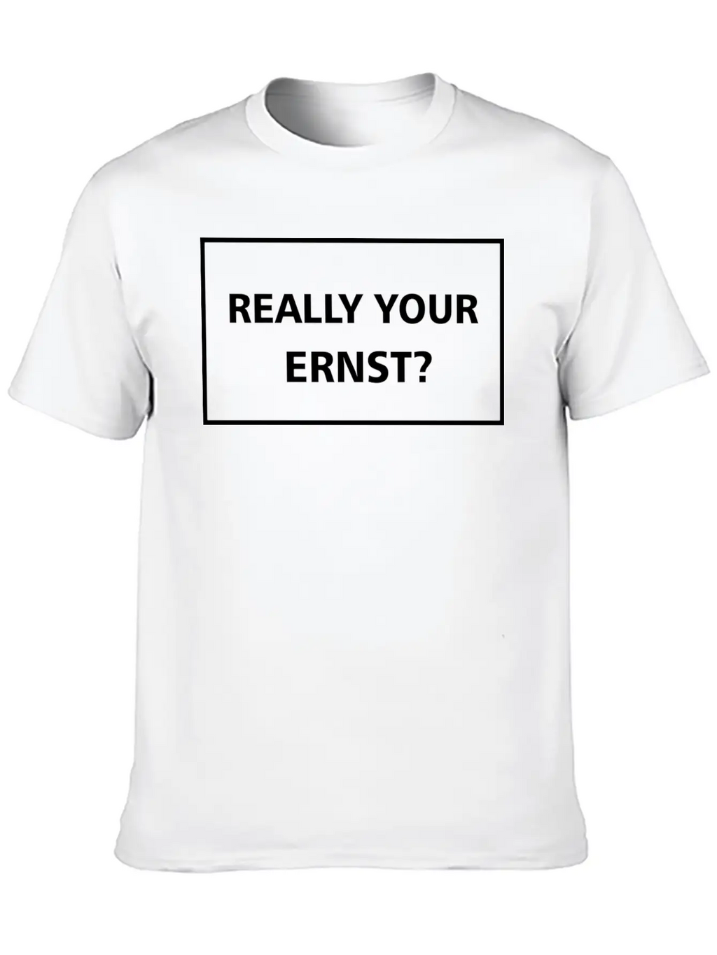 Really Your Ernst? Classic Cotton Tee – Unisex Comfort For Any Season