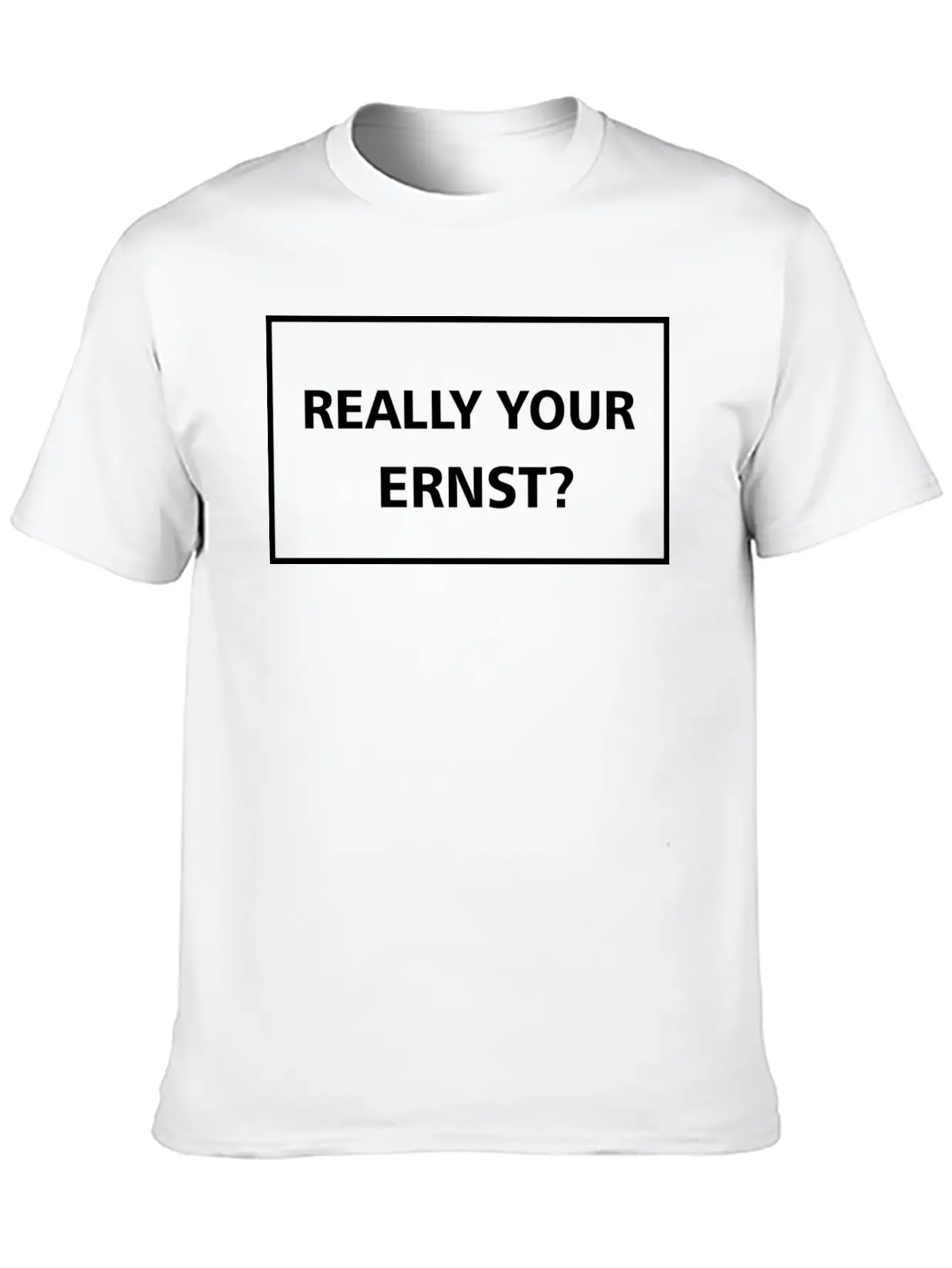 Really Your Ernst? Classic Cotton Tee – Unisex Comfort For Any Season