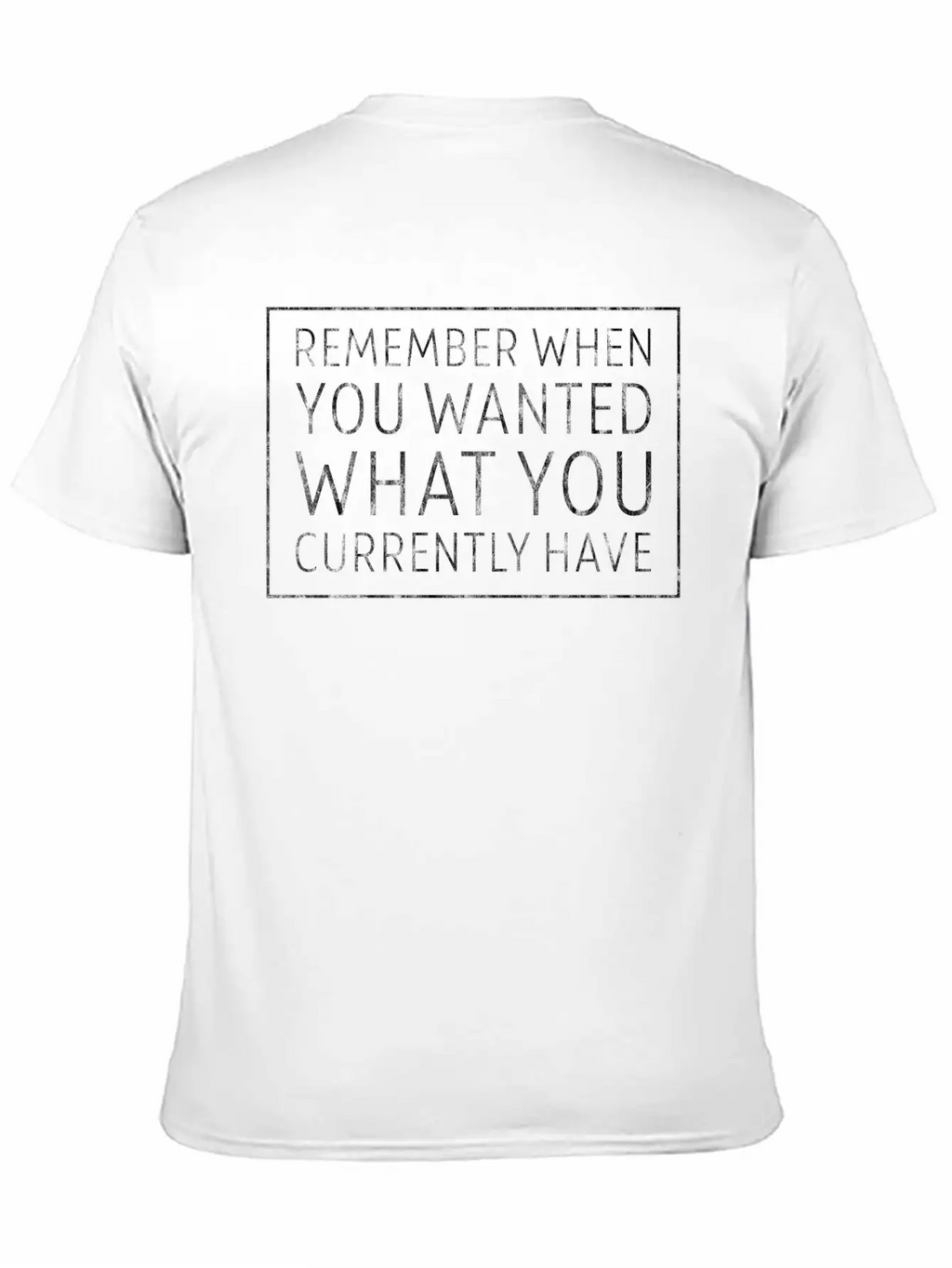 Remember When You Wanted What You Currently Have 5 Unisex Casual T-Shirt – Clean Design For Daily Comfort