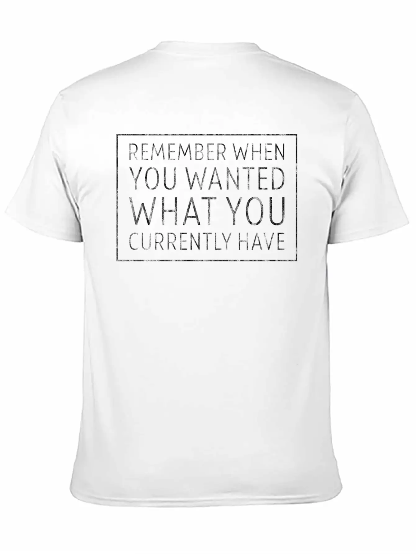 Remember When You Wanted What You Currently Have 5 Unisex Casual T-Shirt – Clean Design For Daily Comfort