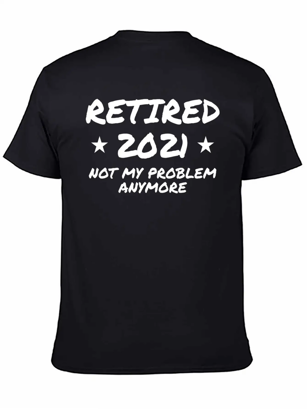 Retired 2021 Not My Problem Anymore Breathable Graphic T-Shirt – Perfect For Casual Days