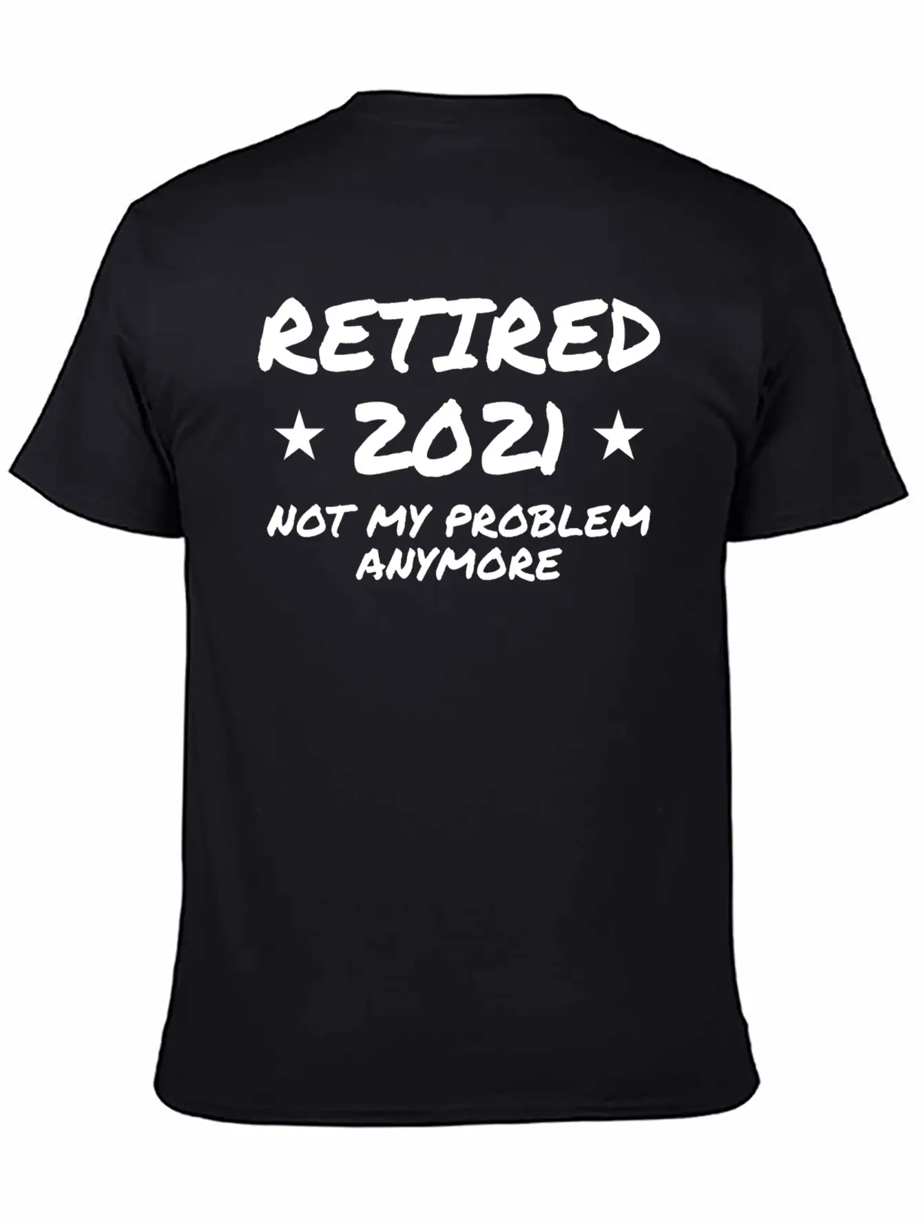 Retired 2021 Not My Problem Anymore Breathable Graphic T-Shirt – Perfect For Casual Days