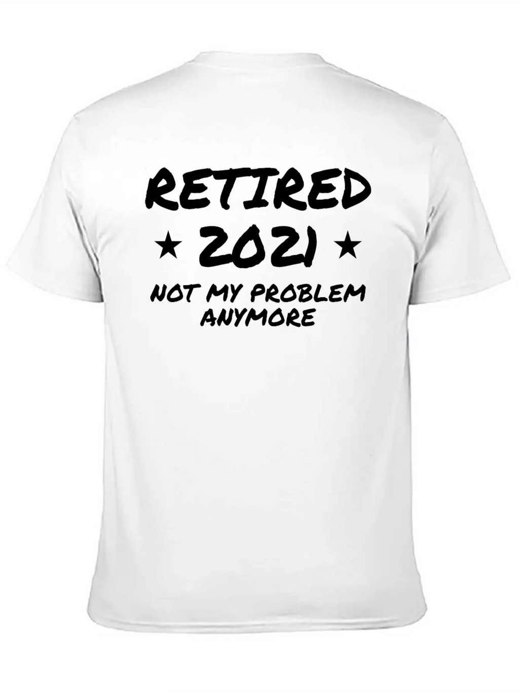 Retired 2021 Not My Problem Anymore Breathable Graphic T-Shirt – Perfect For Casual Days