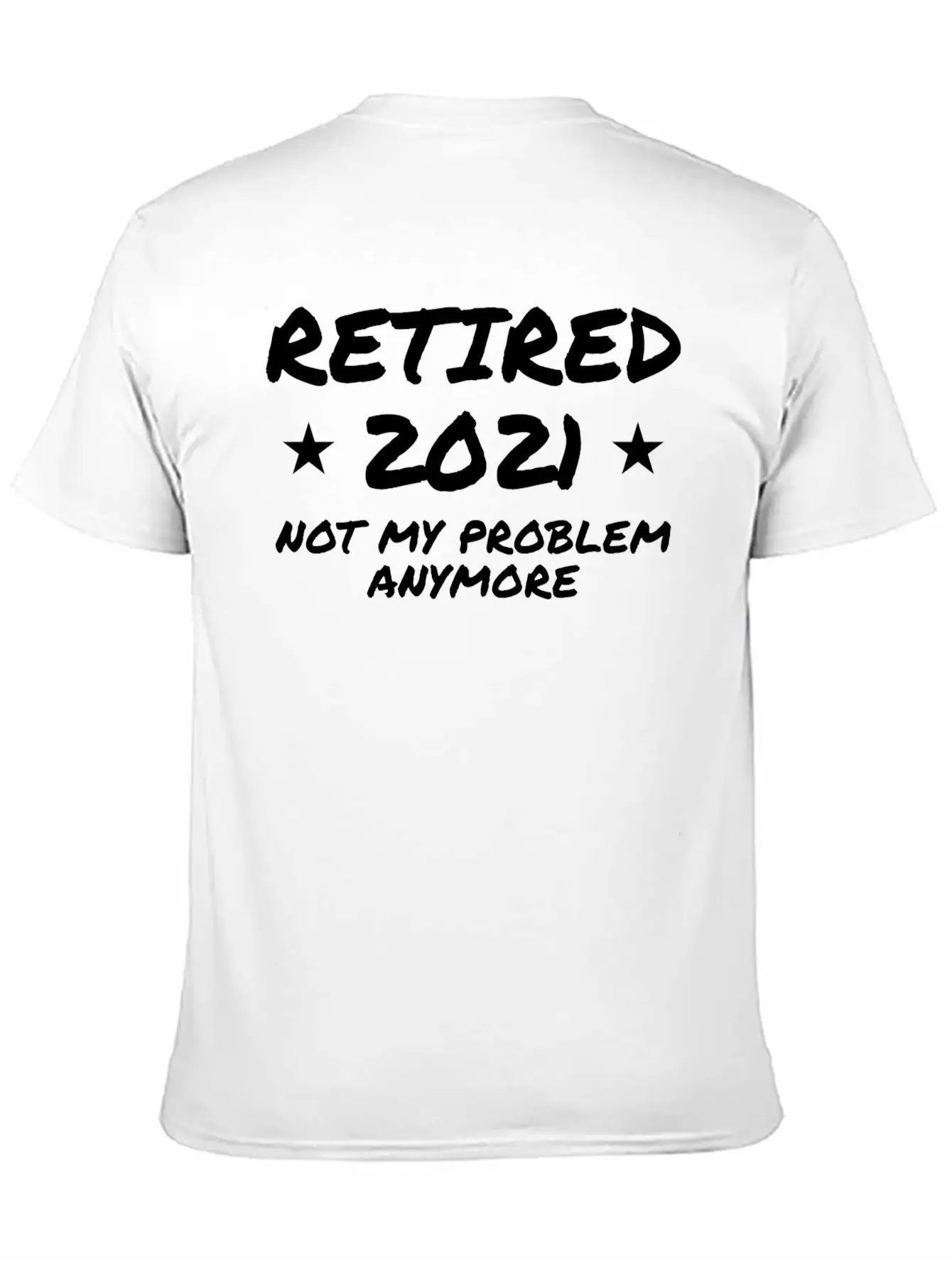 Retired 2021 Not My Problem Anymore Breathable Graphic T-Shirt – Perfect For Casual Days