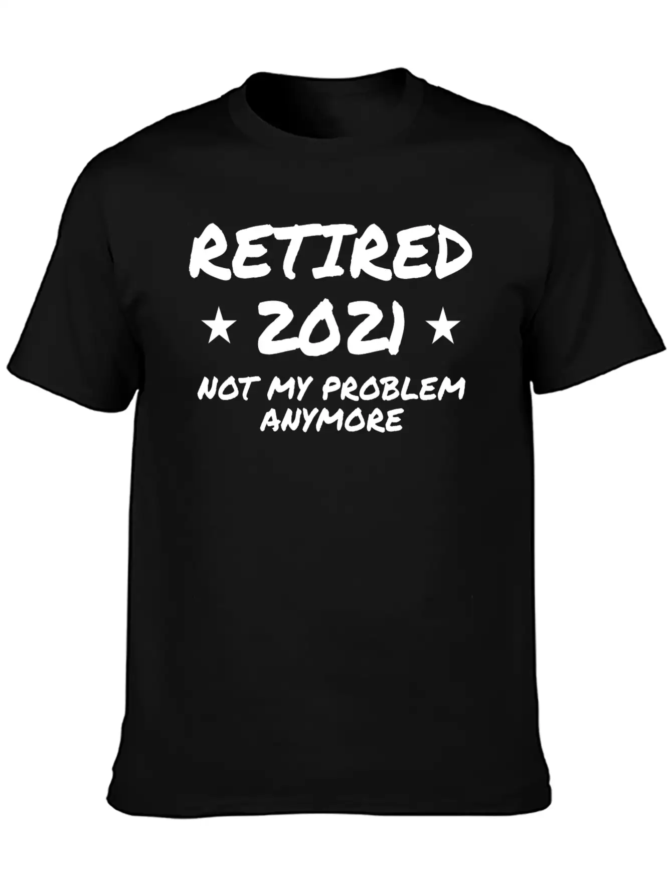 Retired 2021 Not My Problem Anymore Breathable Graphic T-Shirt – Perfect For Casual Days