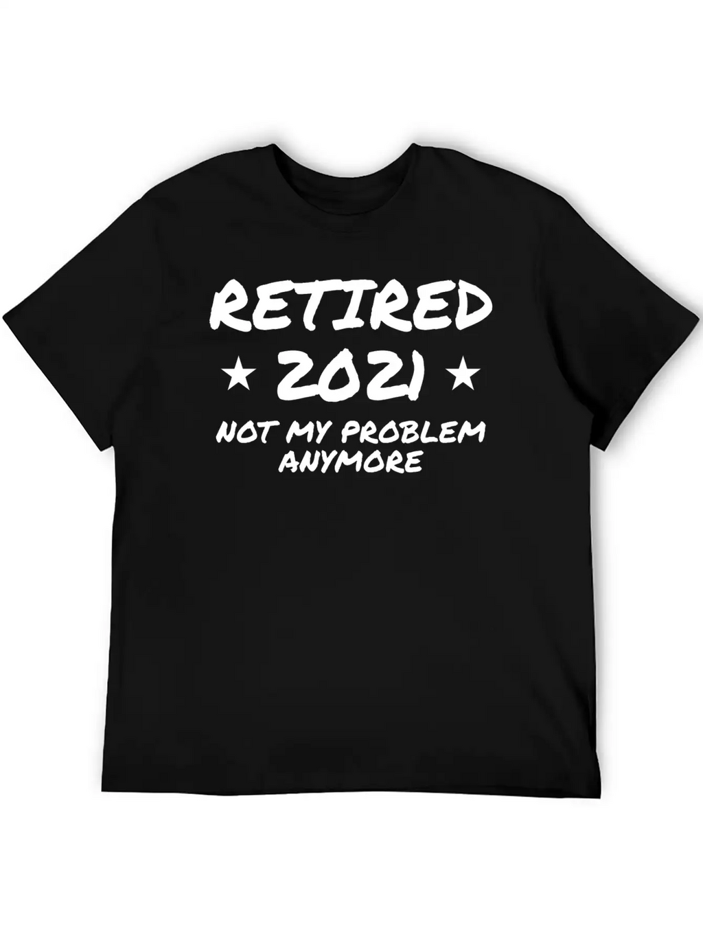 Retired 2021 Not My Problem Anymore Breathable Graphic T-Shirt – Perfect For Casual Days