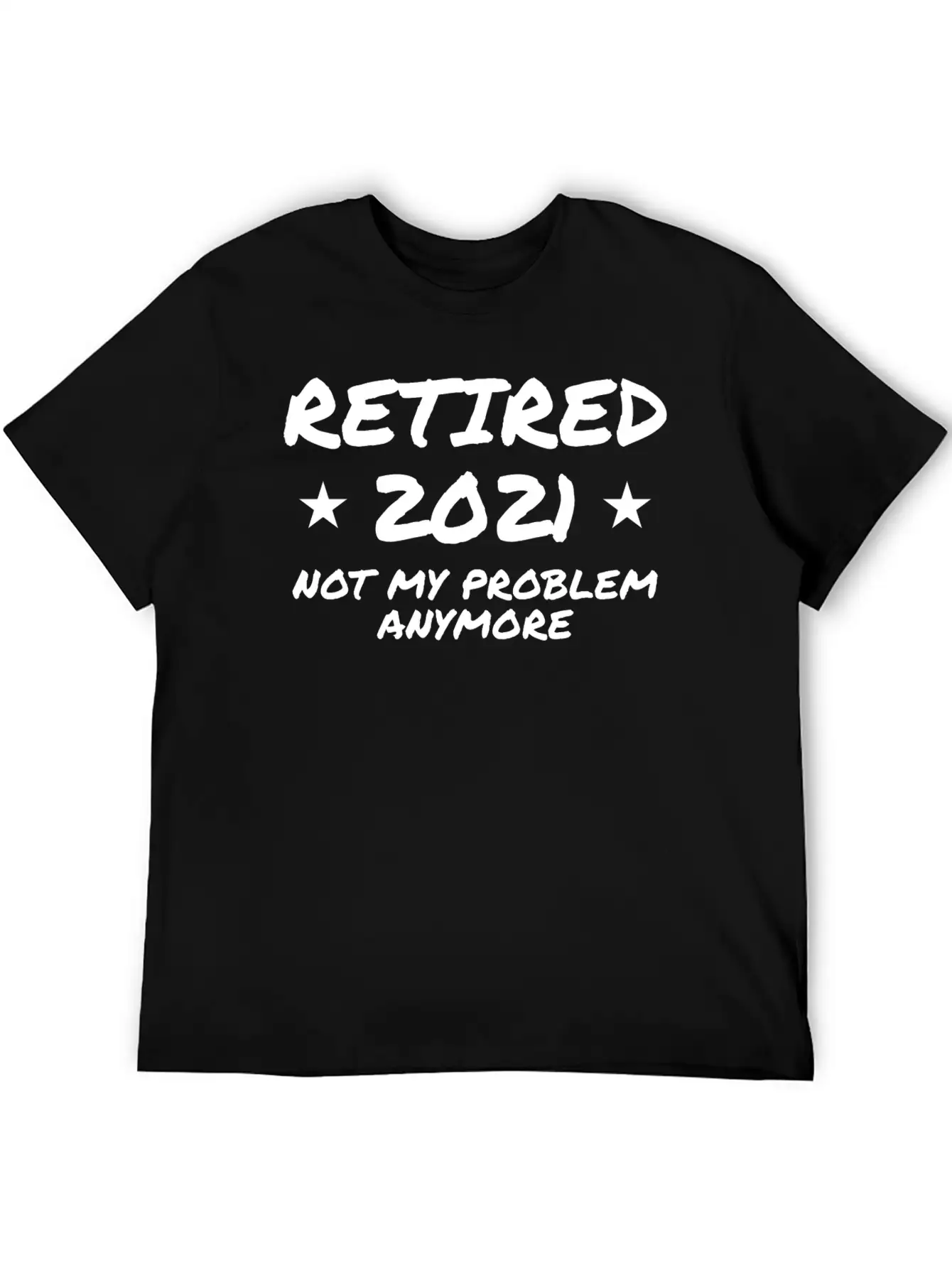 Retired 2021 Not My Problem Anymore Breathable Graphic T-Shirt – Perfect For Casual Days
