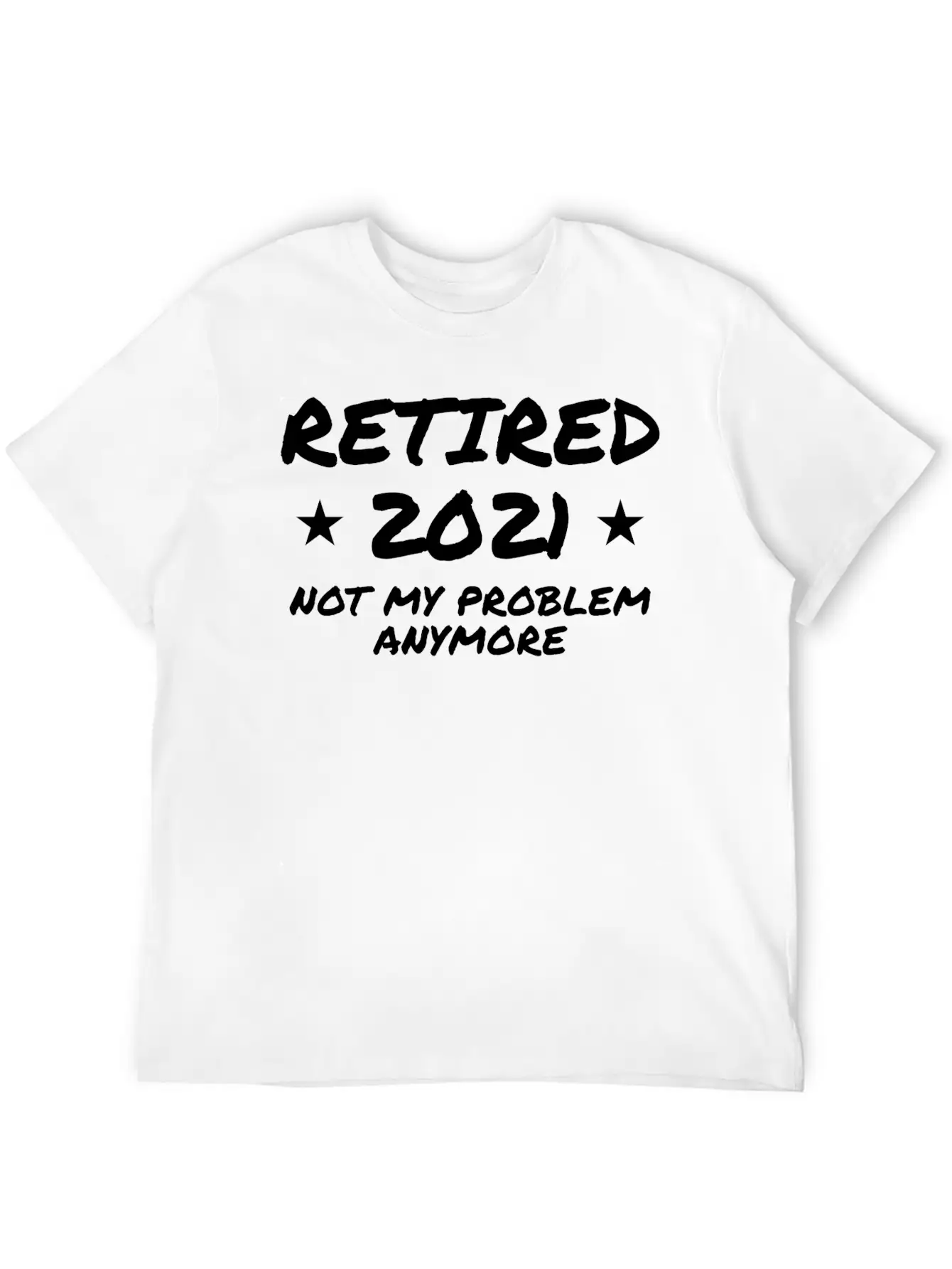 Retired 2021 Not My Problem Anymore Breathable Graphic T-Shirt – Perfect For Casual Days