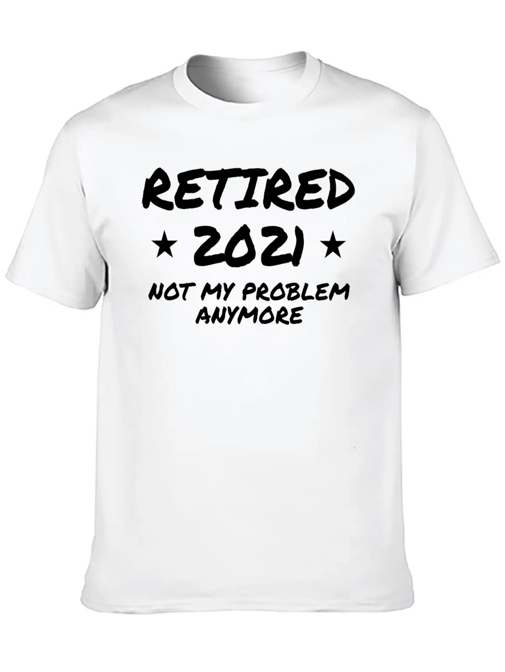 Retired 2021 Not My Problem Anymore Breathable Graphic T-Shirt – Perfect For Casual Days