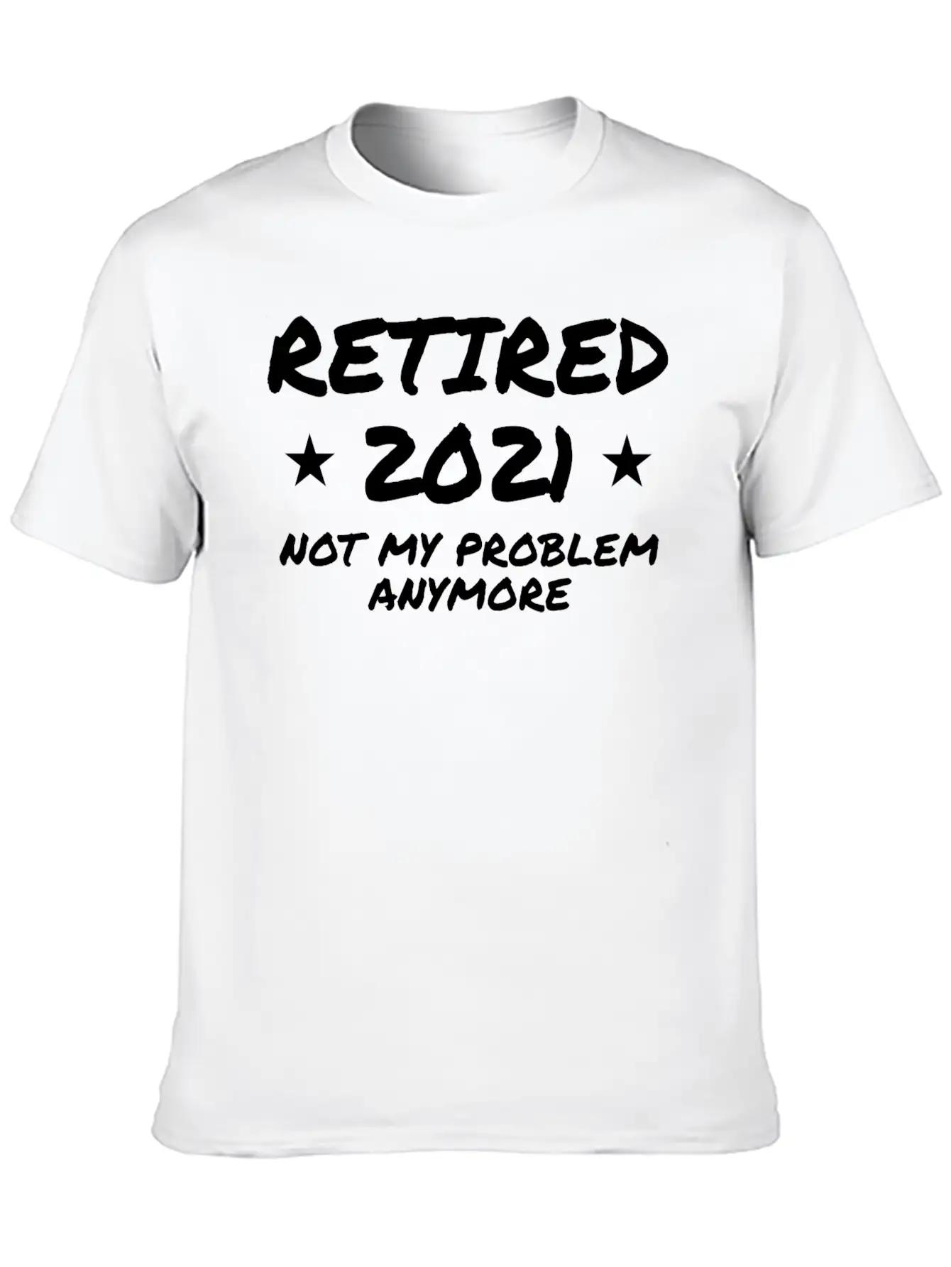 Retired 2021 Not My Problem Anymore Breathable Graphic T-Shirt – Perfect For Casual Days