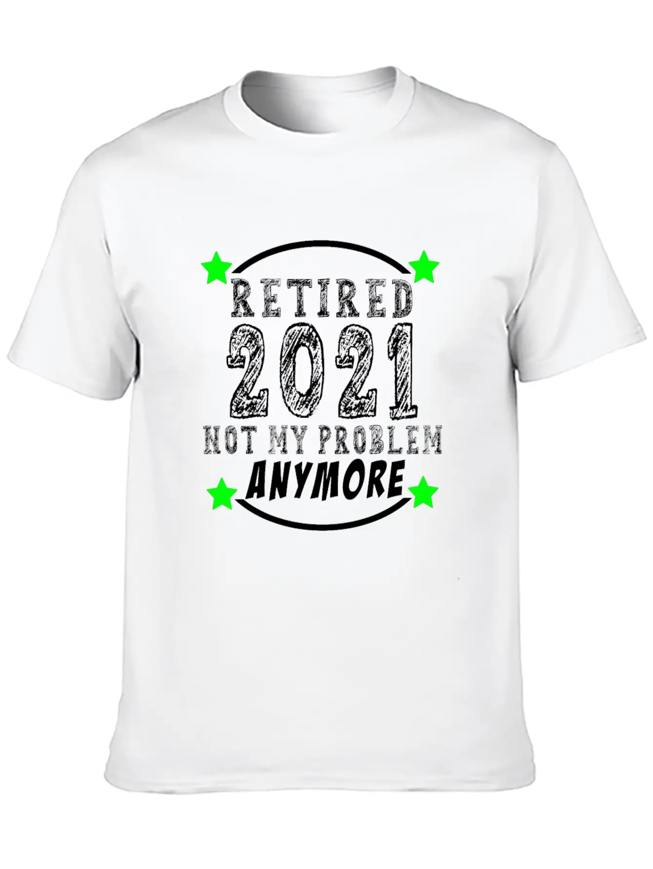 Retired 2021 Not My Problem Anymore Funny Retireme Classic Cotton Tee – Unisex Comfort For Any Season