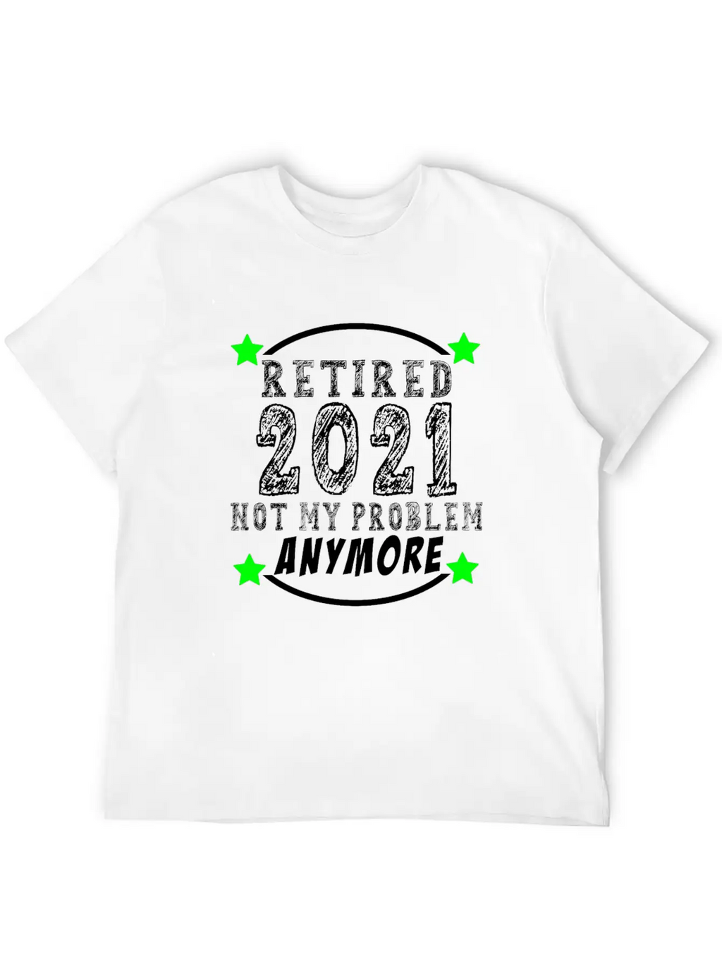 Retired 2021 Not My Problem Anymore Funny Retireme Classic Cotton Tee – Unisex Comfort For Any Season