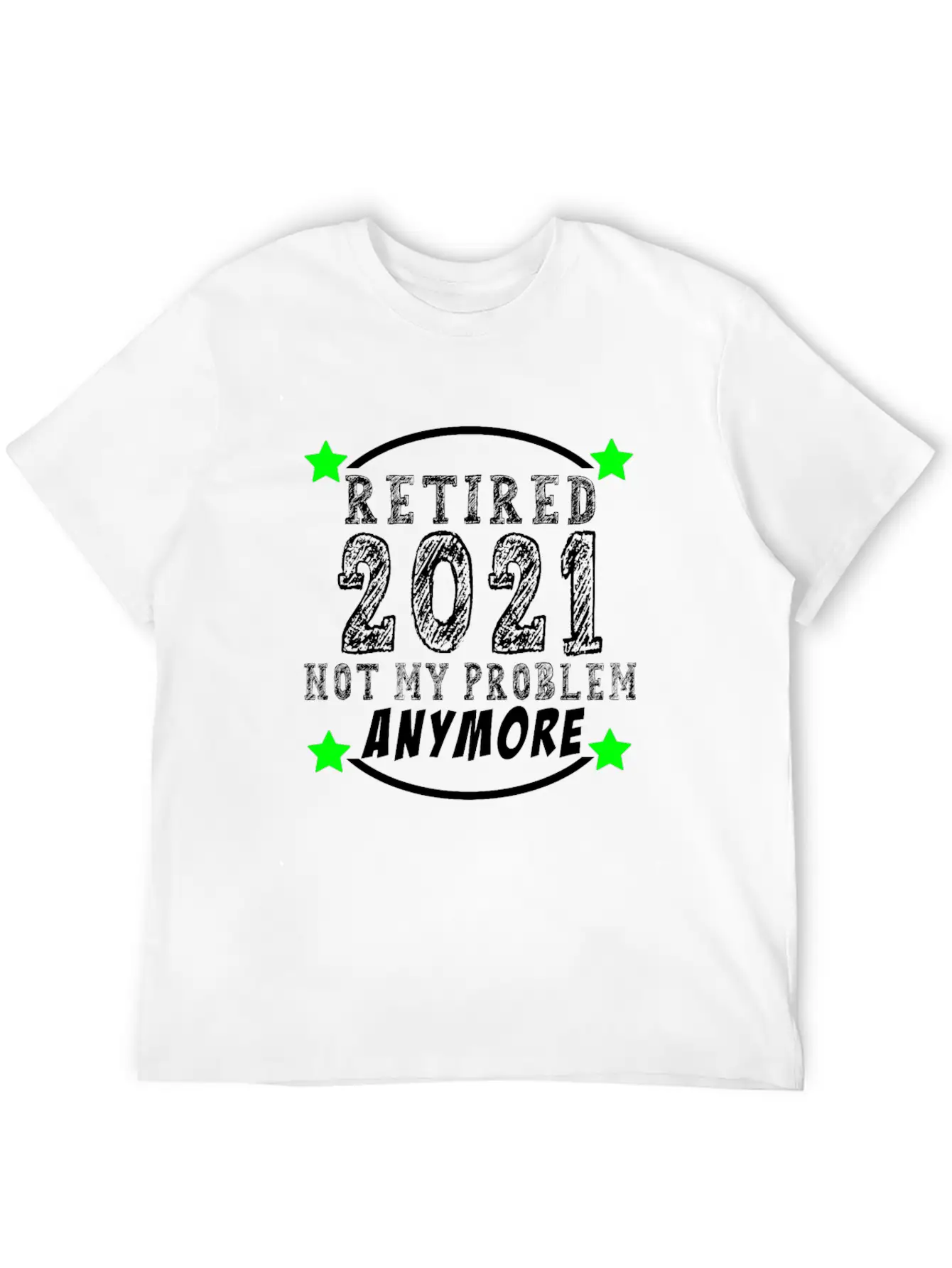 Retired 2021 Not My Problem Anymore Funny Retireme Classic Cotton Tee – Unisex Comfort For Any Season