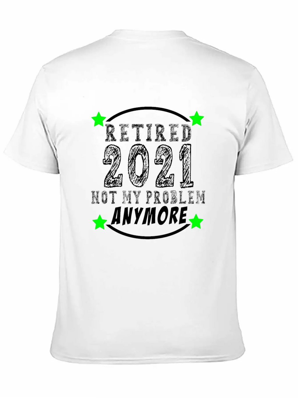 Retired 2021 Not My Problem Anymore Funny Retireme Classic Cotton Tee – Unisex Comfort For Any Season