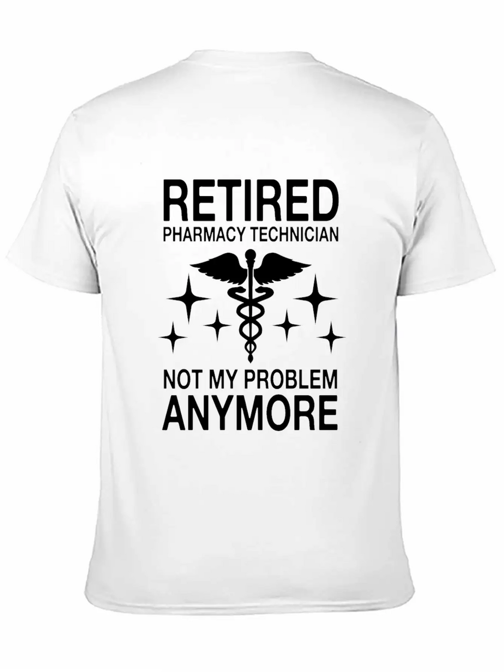 Retired Pharmacy Technician Not My Problem Anymore Essential Cotton Tee For Daily Outfits – Unisex Style