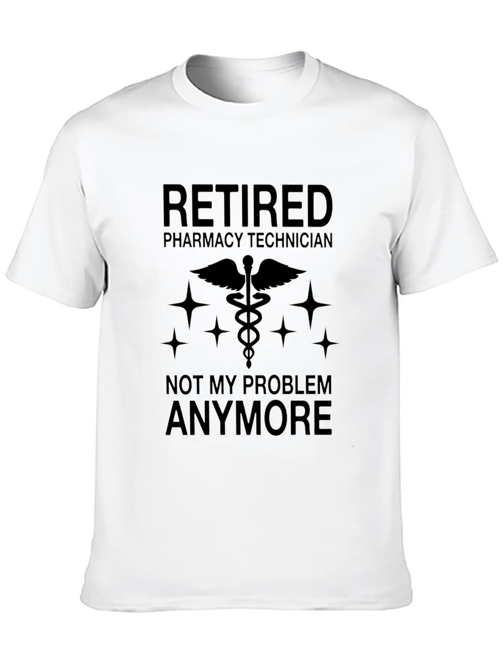 Retired Pharmacy Technician Not My Problem Anymore Essential Cotton Tee For Daily Outfits – Unisex Style