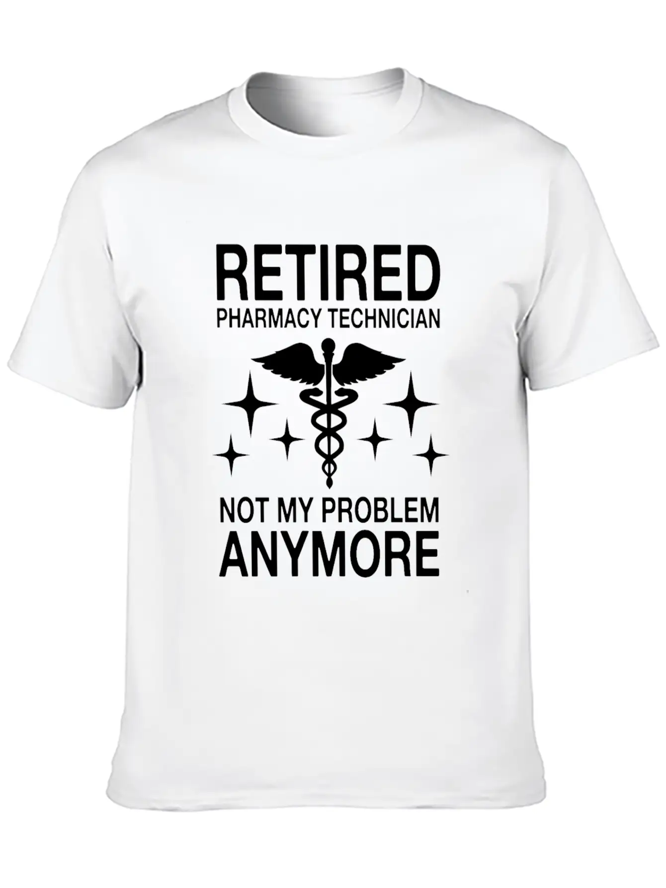 Retired Pharmacy Technician Not My Problem Anymore Essential Cotton Tee For Daily Outfits – Unisex Style
