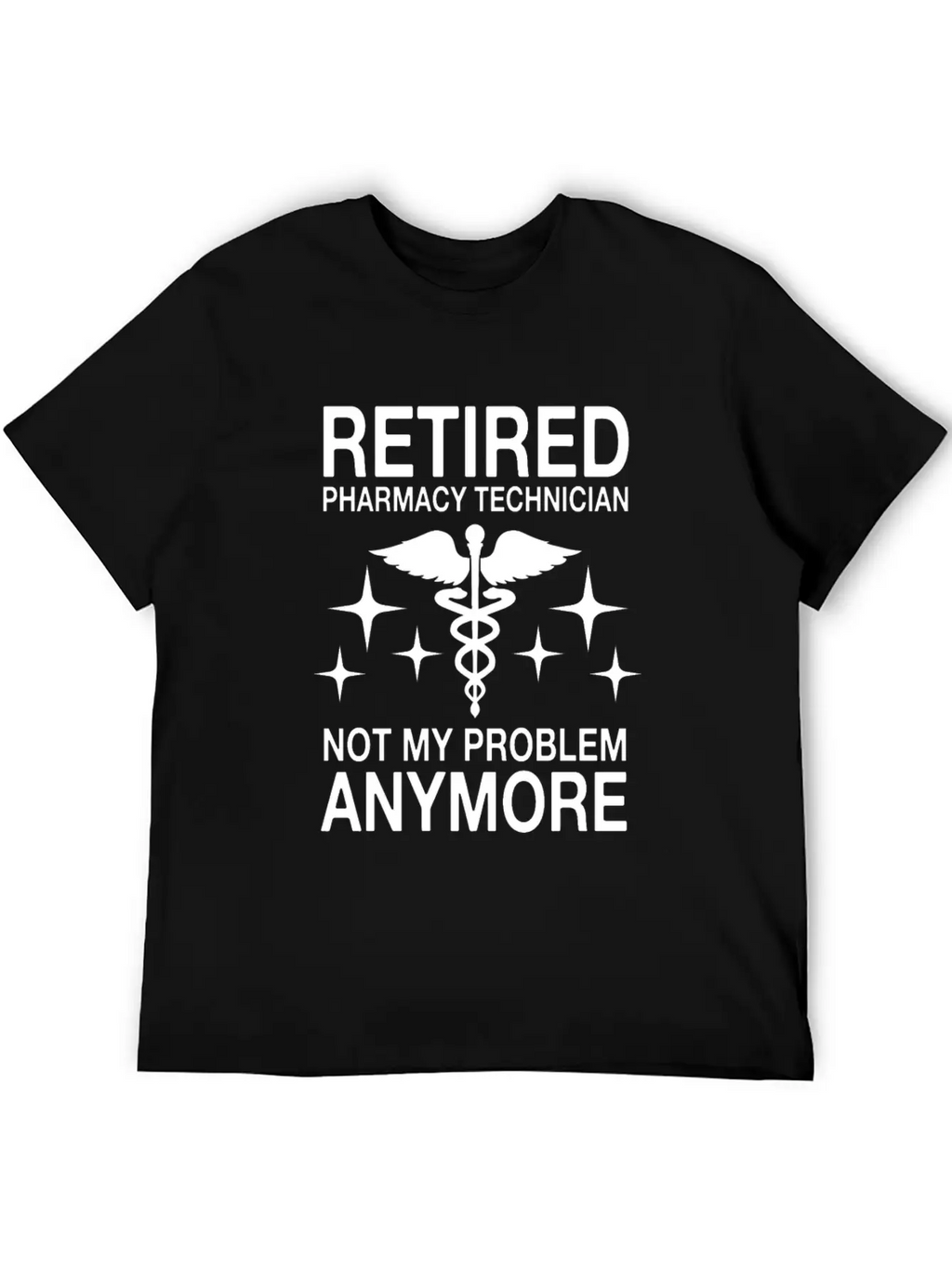 Retired Pharmacy Technician Not My Problem Anymore Essential Cotton Tee For Daily Outfits – Unisex Style