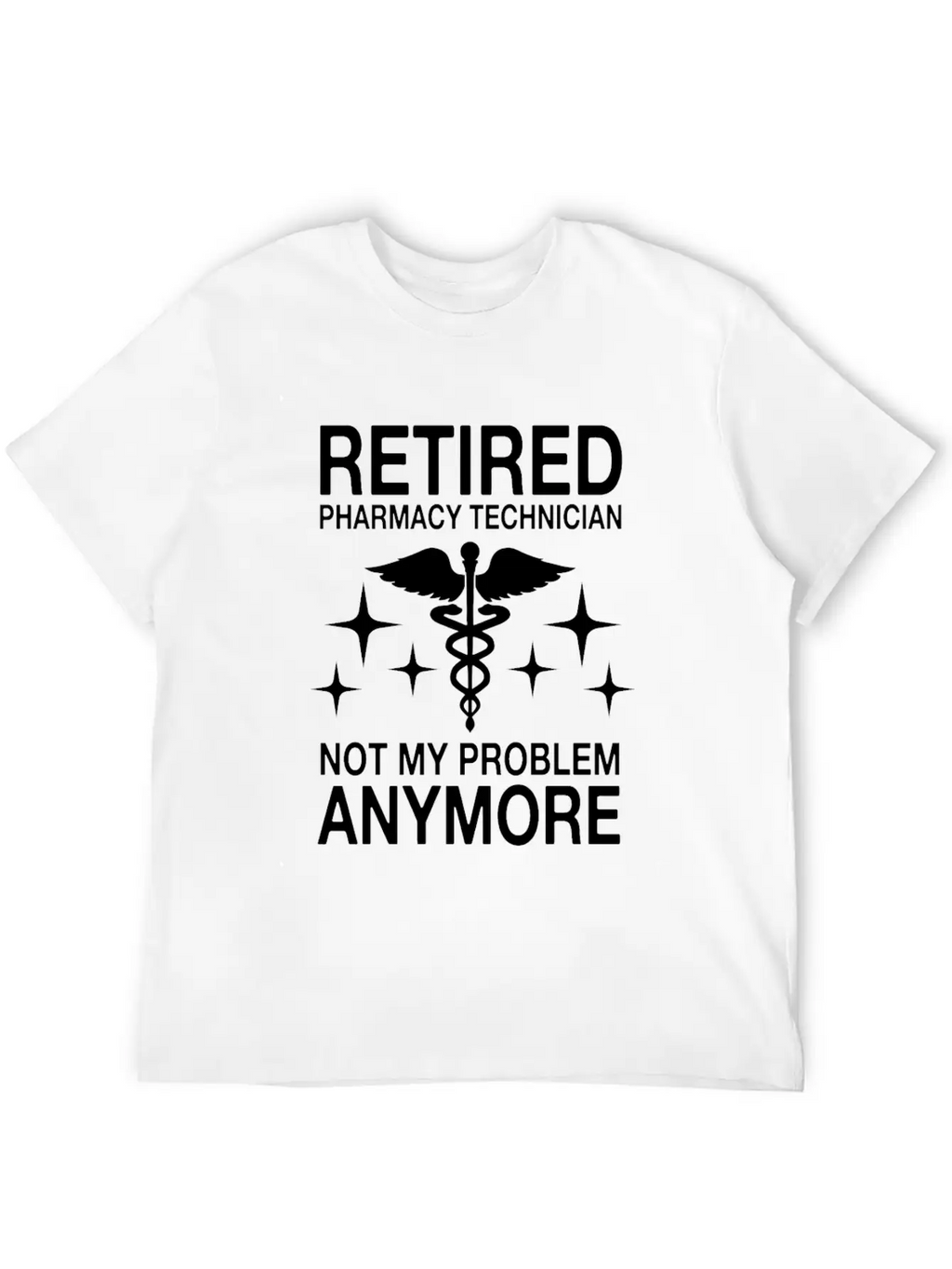 Retired Pharmacy Technician Not My Problem Anymore Essential Cotton Tee For Daily Outfits – Unisex Style