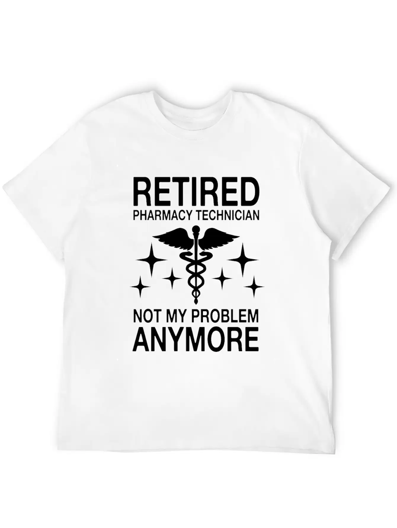 Retired Pharmacy Technician Not My Problem Anymore Essential Cotton Tee For Daily Outfits – Unisex Style
