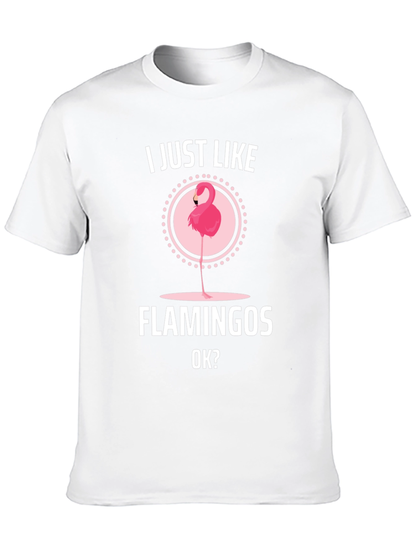 I Just Like Flamingos OK? Graphic T-Shirt