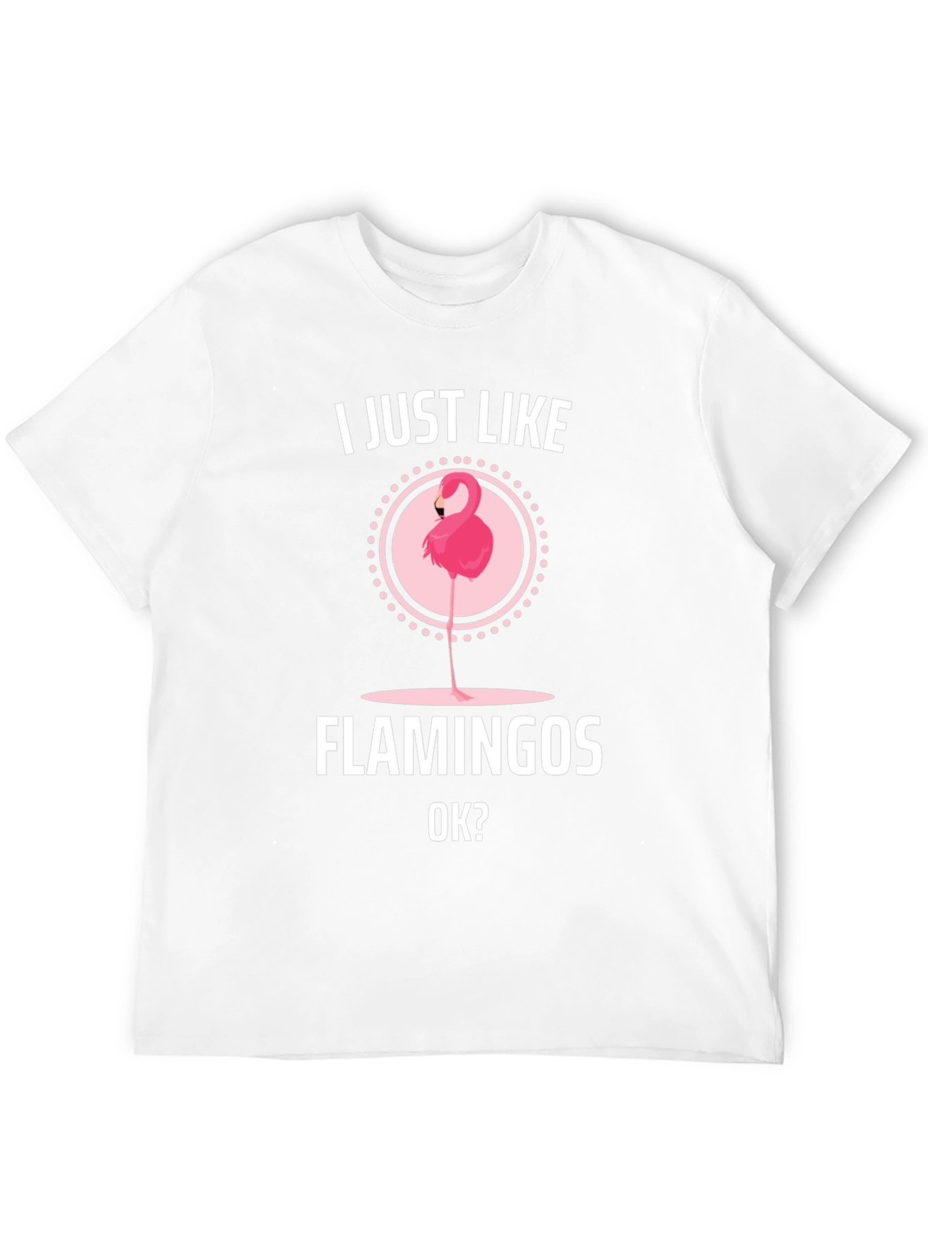 I Just Like Flamingos OK? Graphic T-Shirt