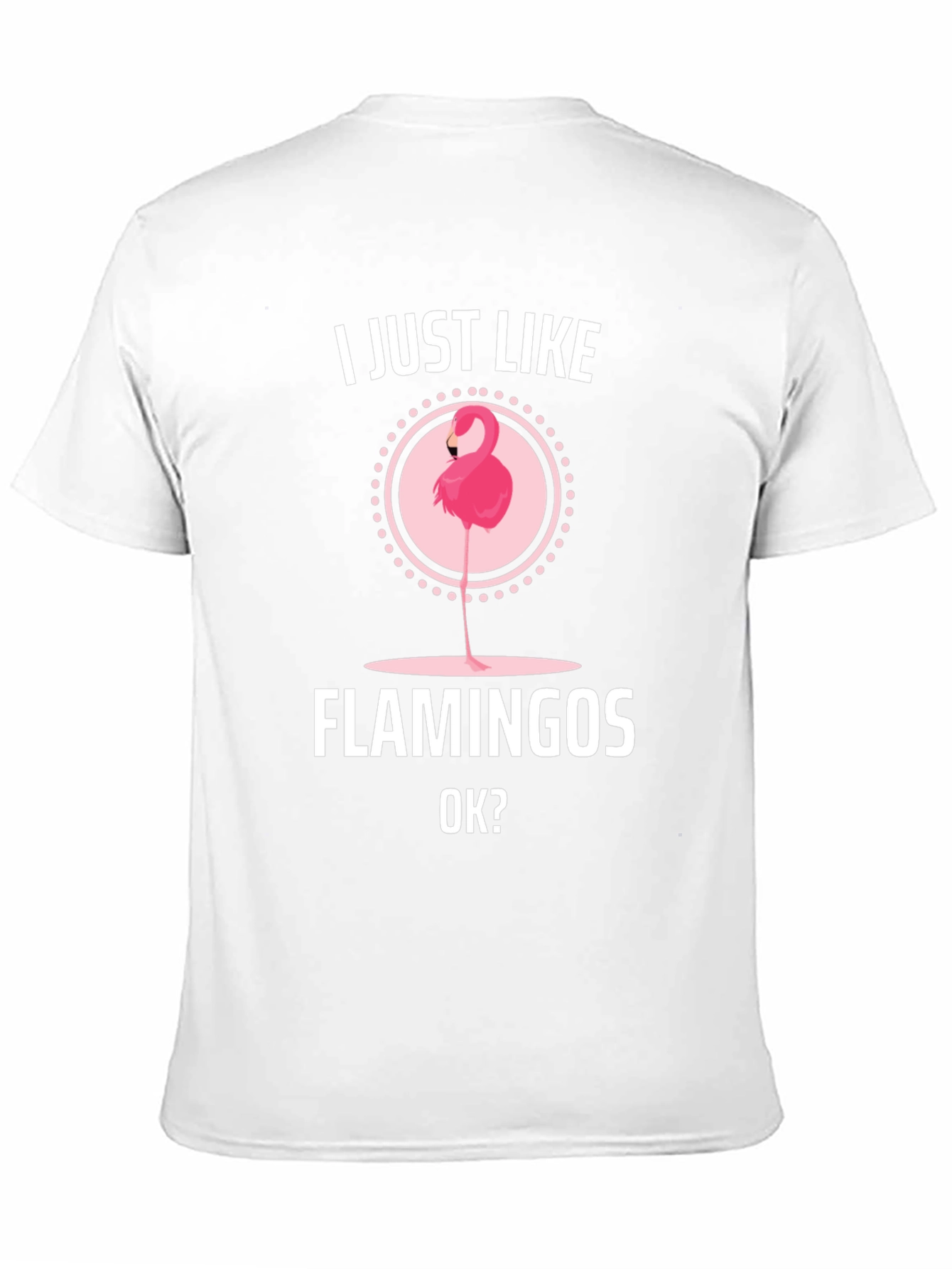 I Just Like Flamingos OK? Graphic T-Shirt