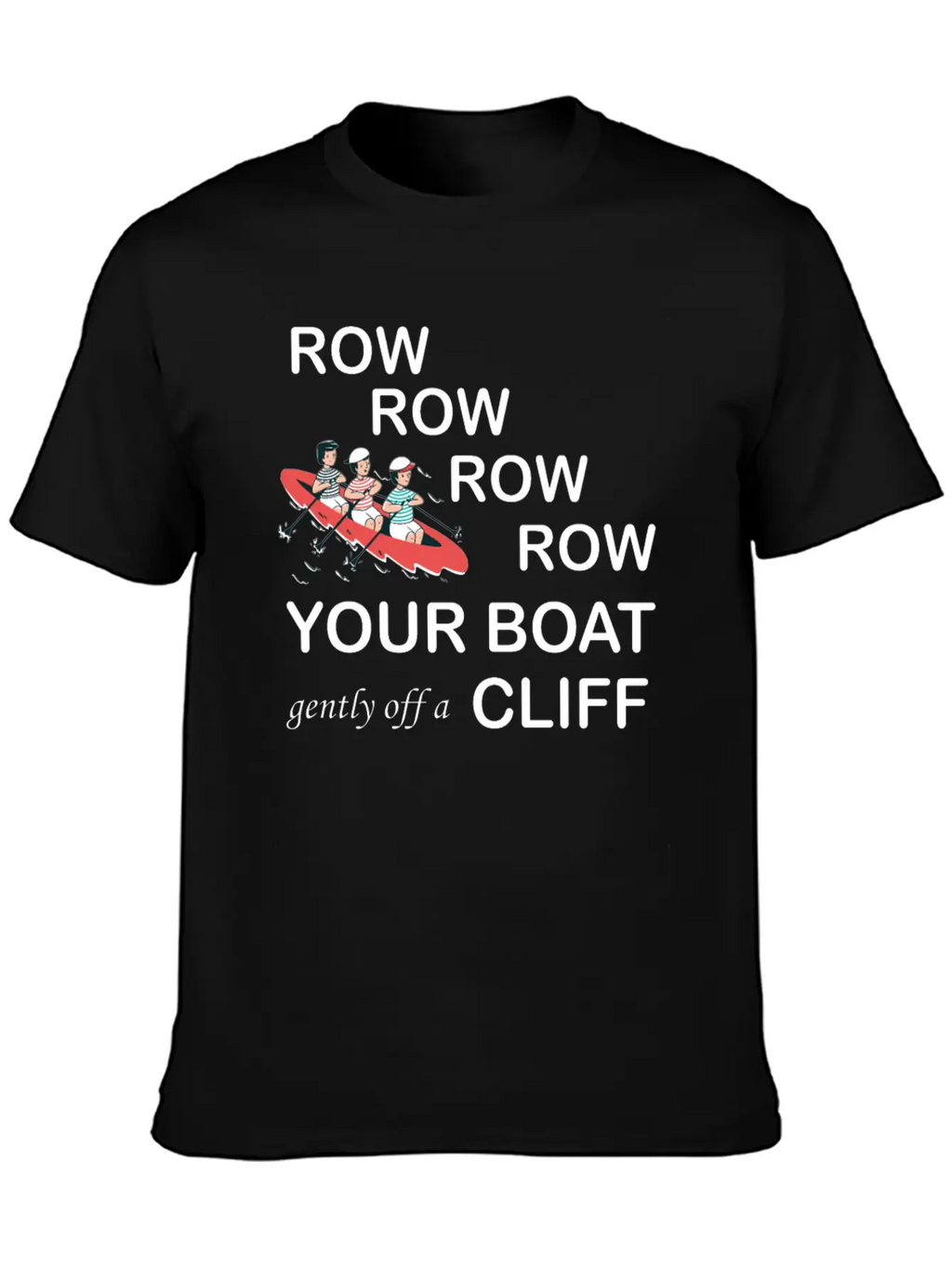 Row, Row, Row You're Boat Gently Off A Cliff Gift Basic Graphic T-Shirt – Daily Comfort In Soft Cotton