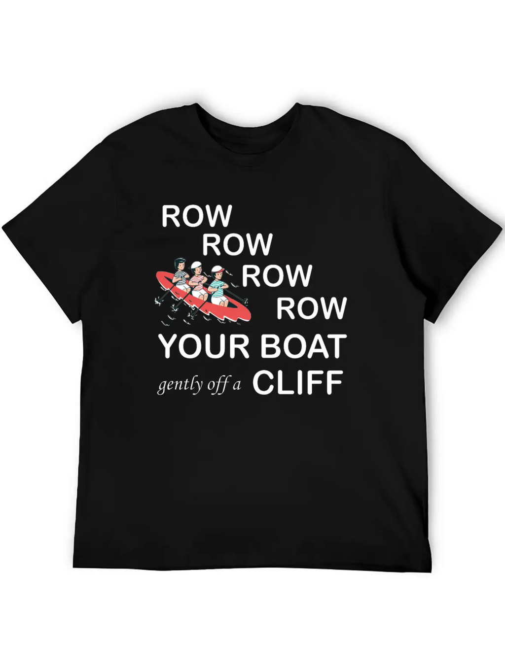 Row, Row, Row You're Boat Gently Off A Cliff Gift Basic Graphic T-Shirt – Daily Comfort In Soft Cotton