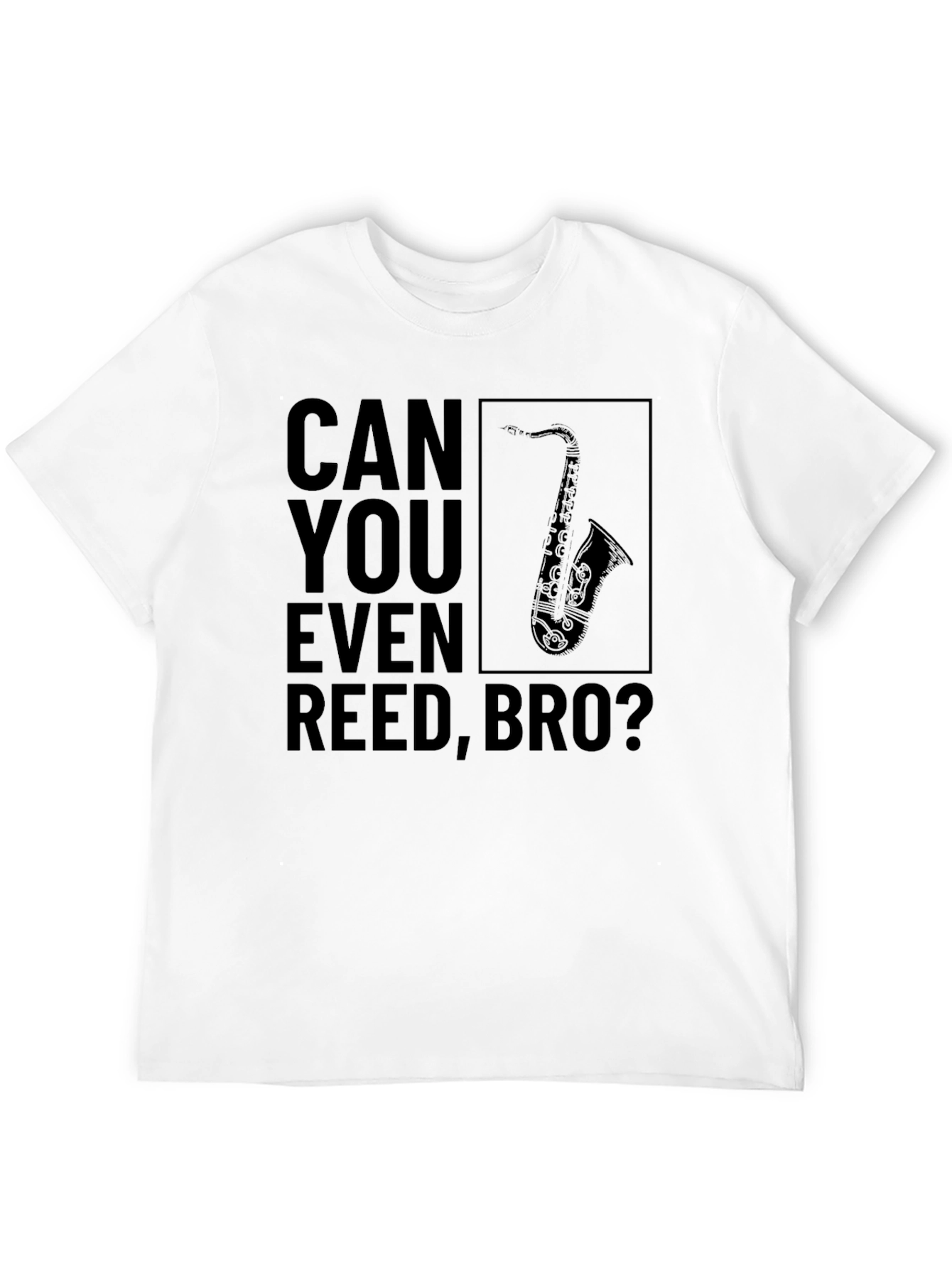 Can You Even Reed Bro? Funny Saxophone T-Shirt